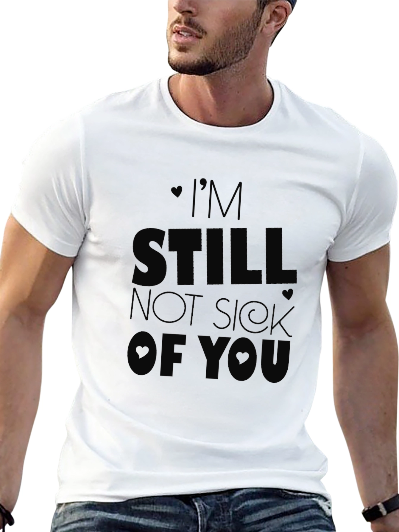 Im Still Not Sick of You T-Shirt