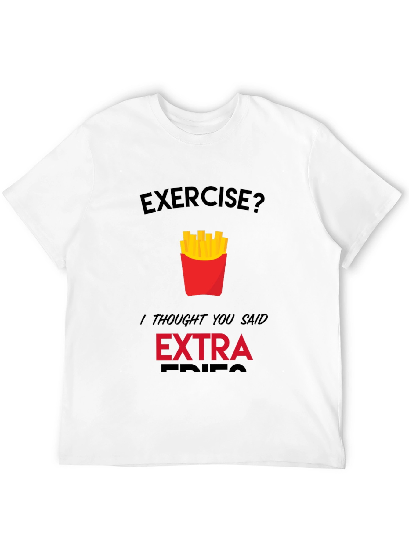 Exercise? Extra Fries Funny Graphic T-Shirt
