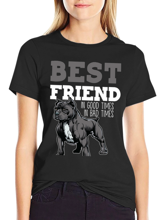 Best Friend Dog T-Shirt - In Good Times and Bad