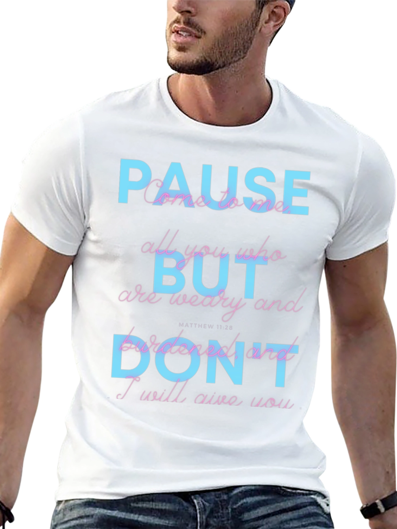 Pause But Dont T-Shirt: Matthew 11:28 Scripture Tee