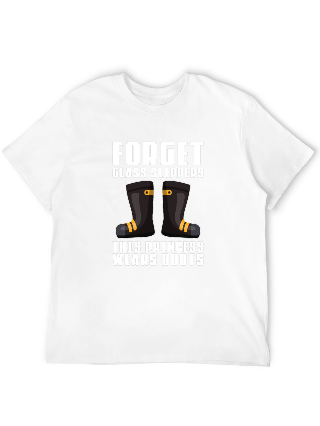 Forget Glass Slippers Princess Wears Boots T-Shirt