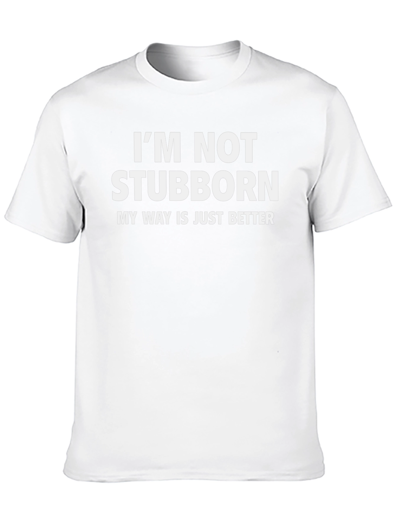 Funny Stubborn Tee - My Way Is Better