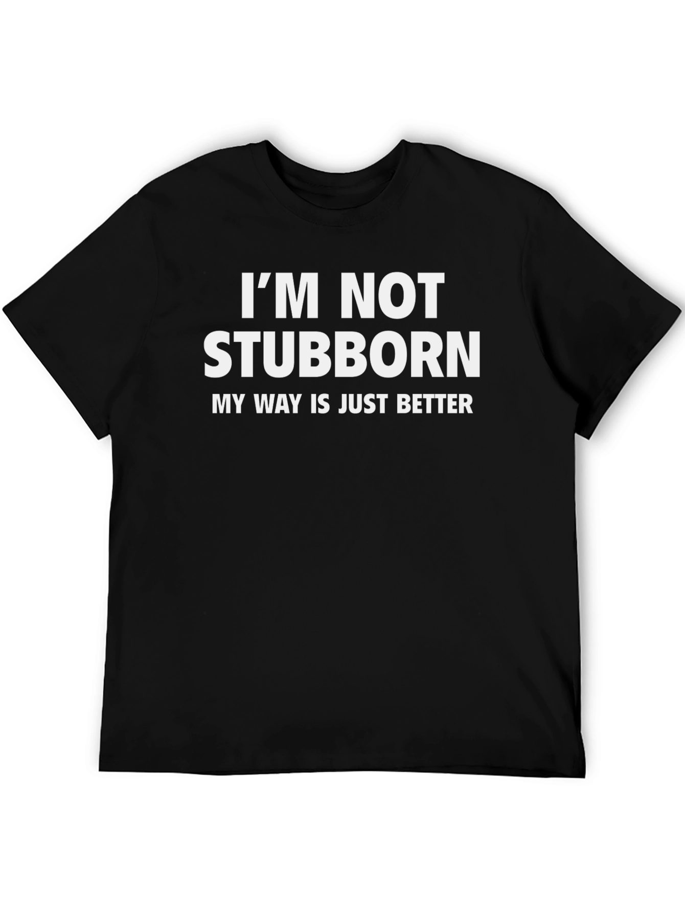 Funny Stubborn Tee - My Way Is Better