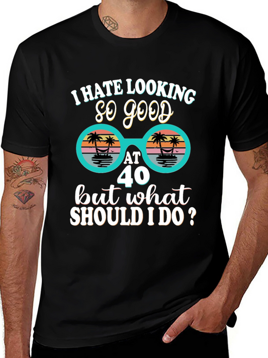 Funny 40th Birthday T-Shirt - I Hate Looking So Good