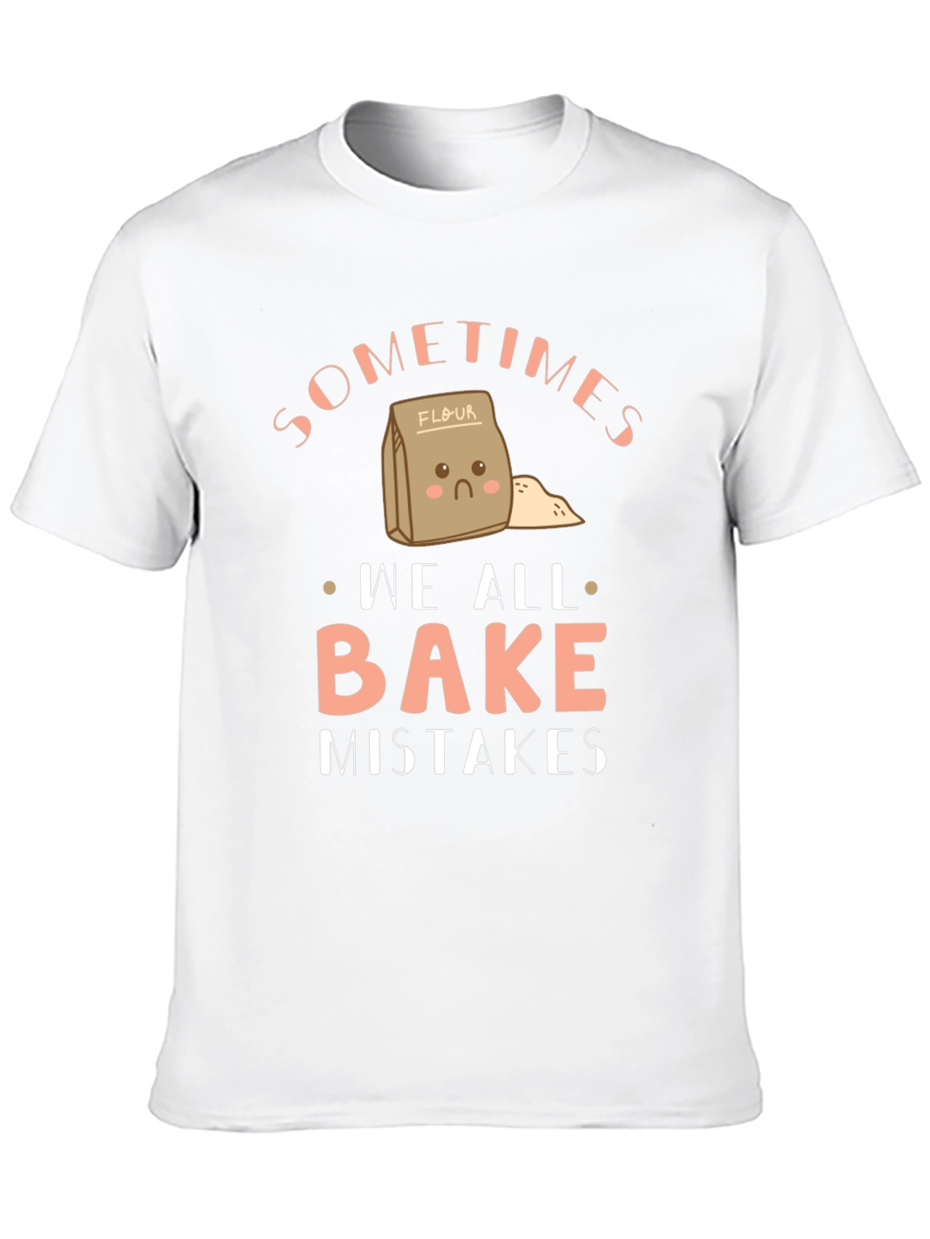 Funny Baking T-Shirt - Sometimes We All Bake Mistakes