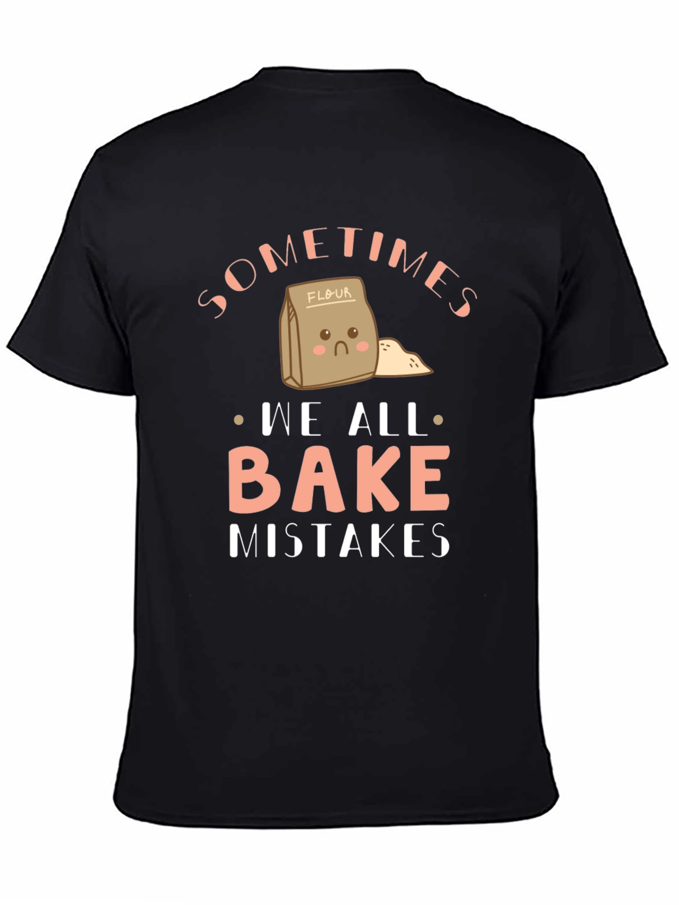Funny Baking T-Shirt - Sometimes We All Bake Mistakes