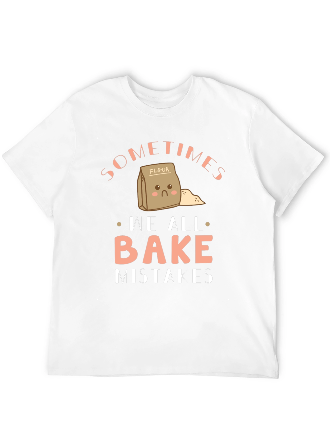 Funny Baking T-Shirt - Sometimes We All Bake Mistakes