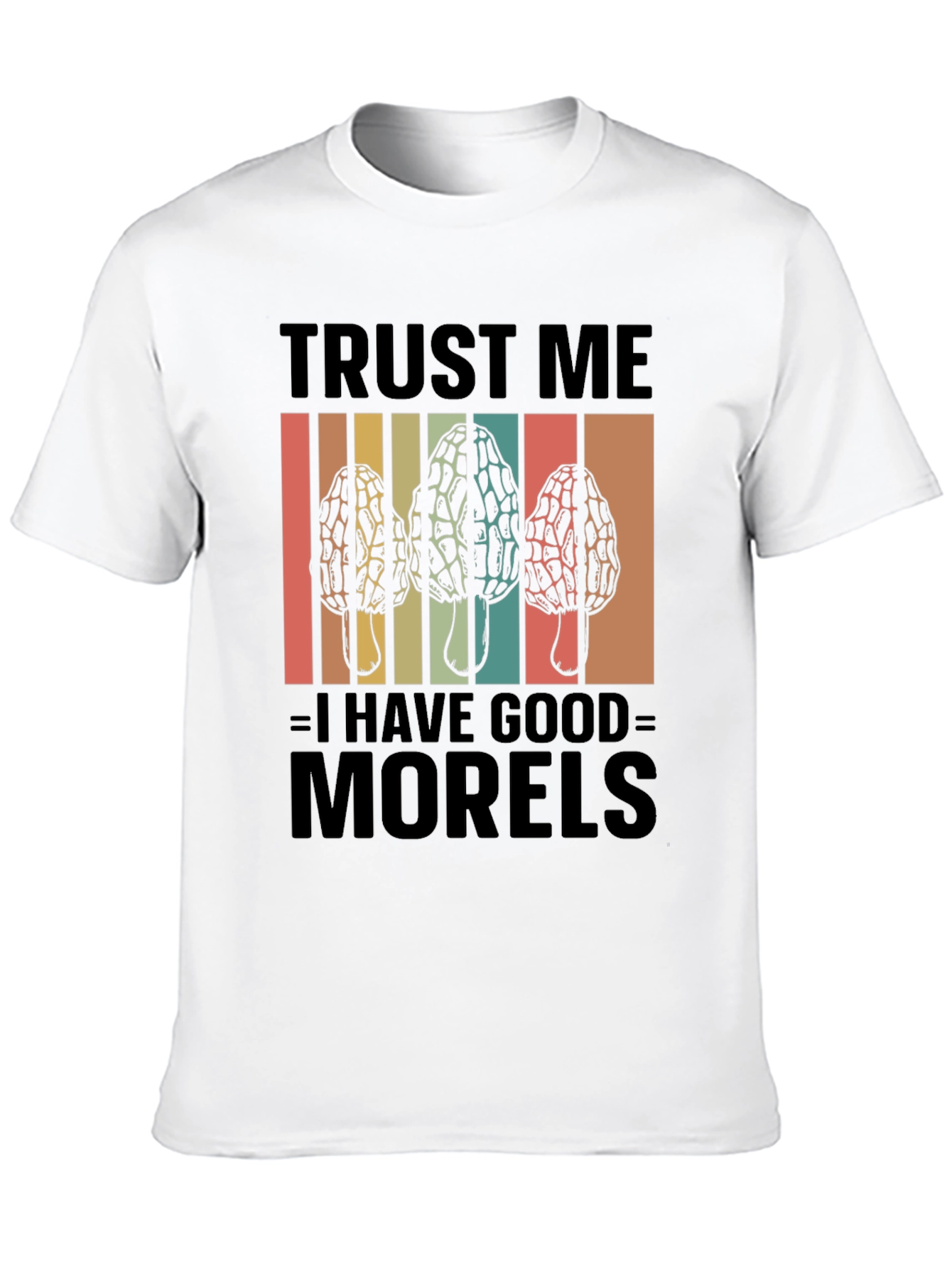 Trust Me I Have Good Morels T-Shirt