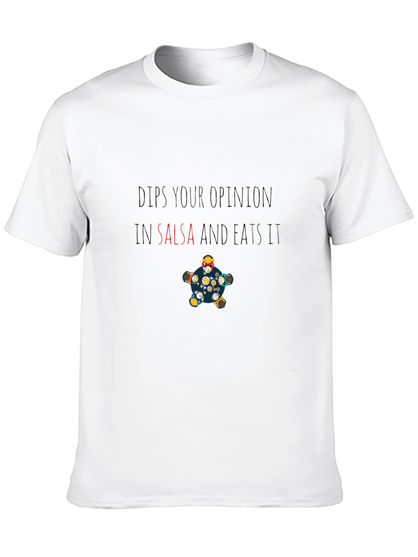 Dips Your Opinion in Salsa Funny T-Shirt