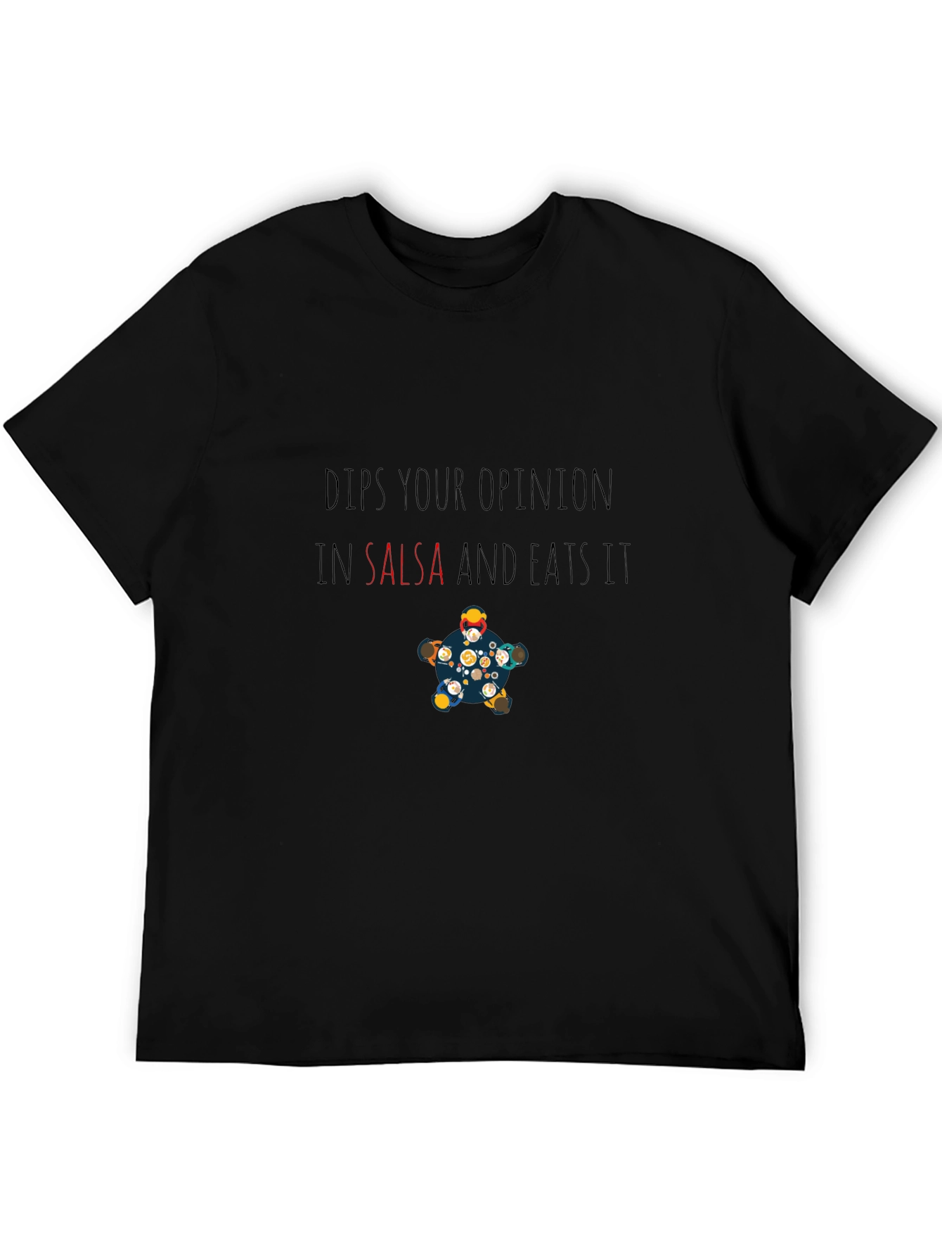 Dips Your Opinion in Salsa Funny T-Shirt