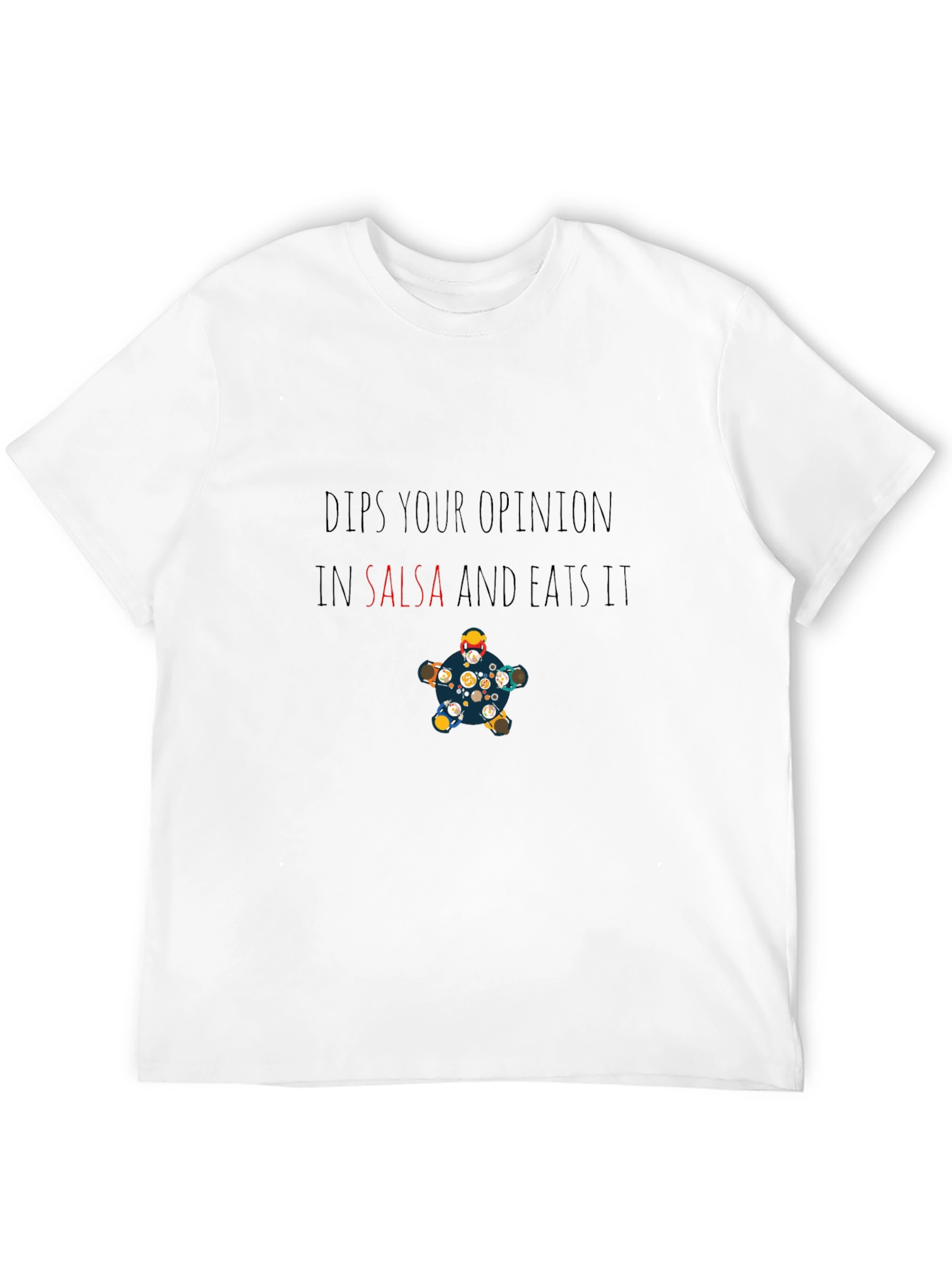 Dips Your Opinion in Salsa Funny T-Shirt