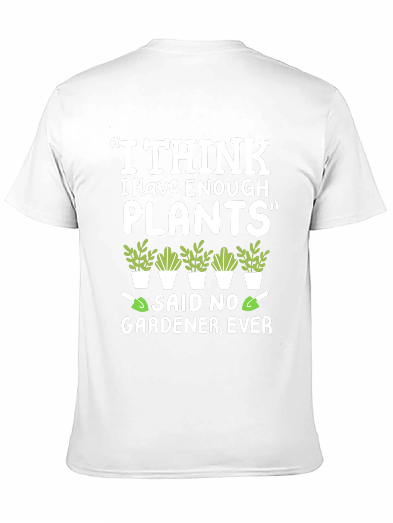 Funny Gardener T-Shirt - Enough Plants? Never!