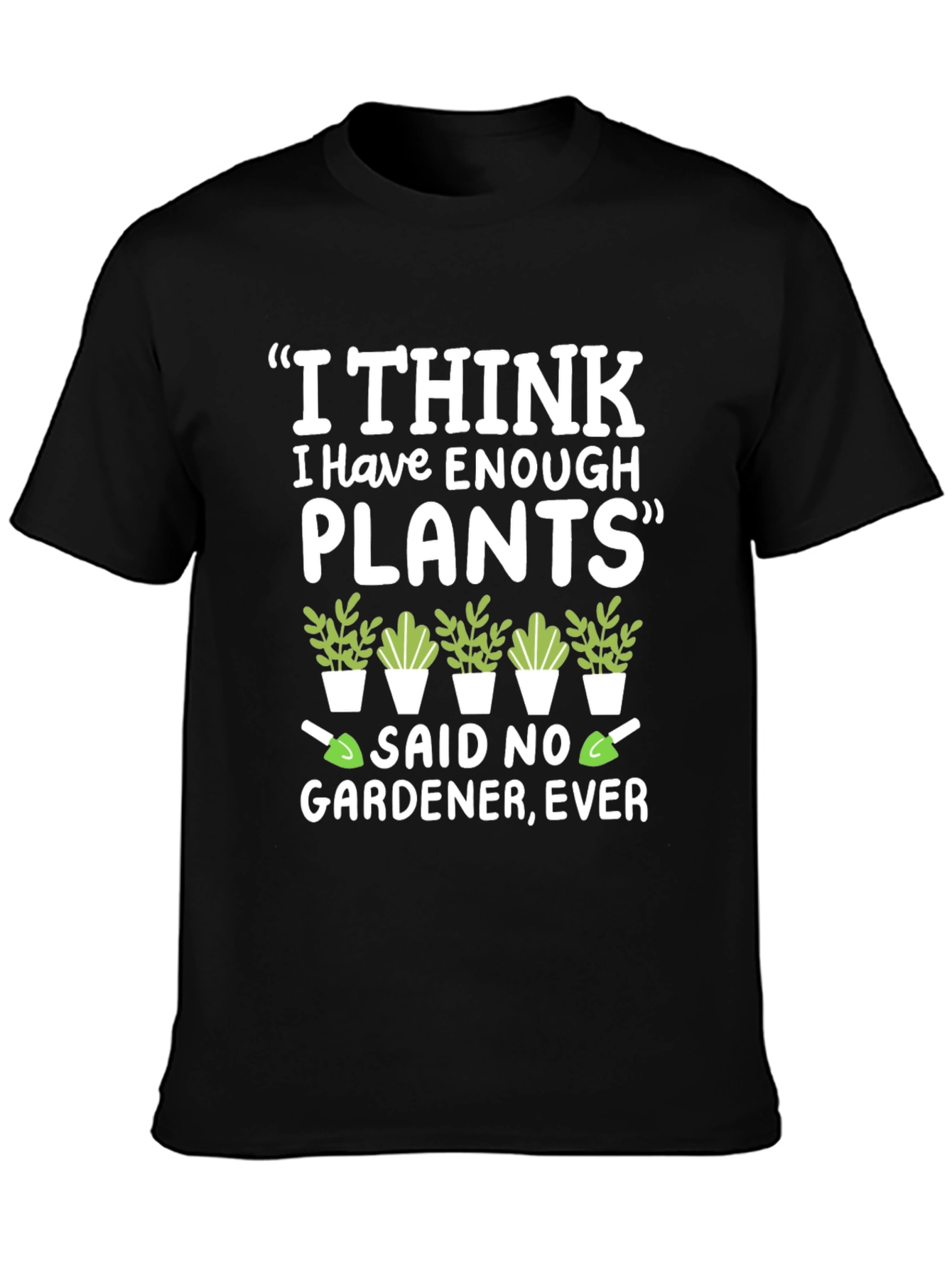 Funny Gardener T-Shirt - Enough Plants? Never!