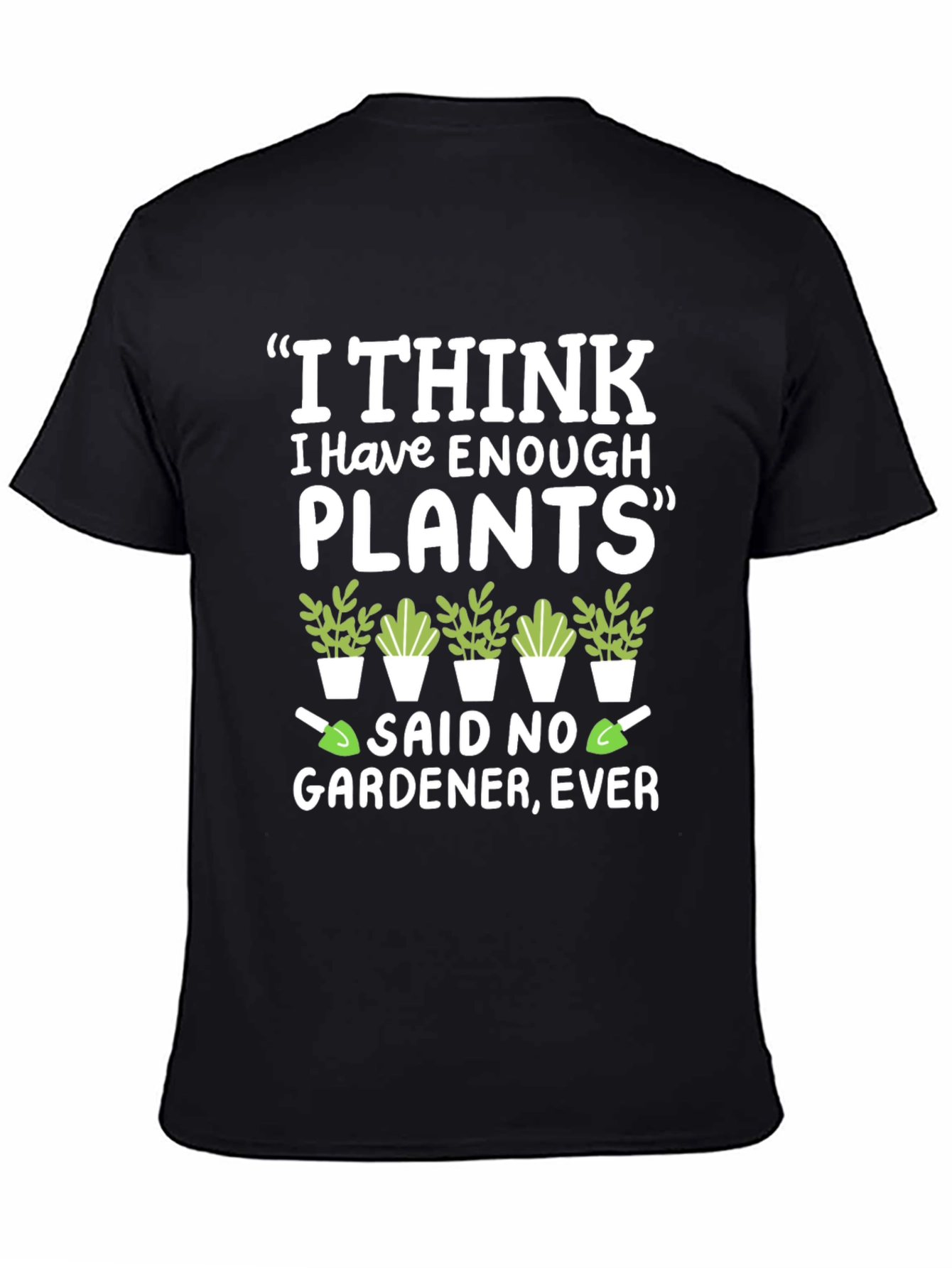 Funny Gardener T-Shirt - Enough Plants? Never!