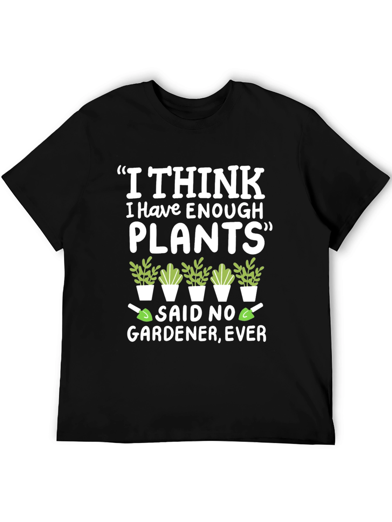 Funny Gardener T-Shirt - Enough Plants? Never!