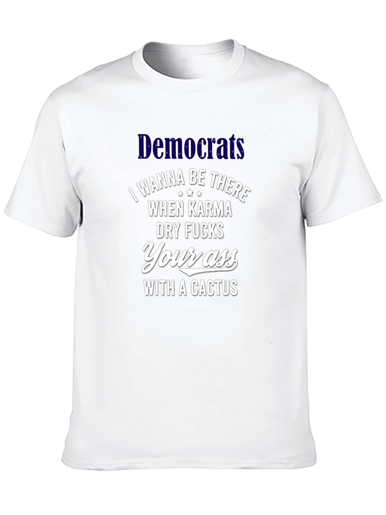 Offensive Democrats Cactus Karma T-Shirt