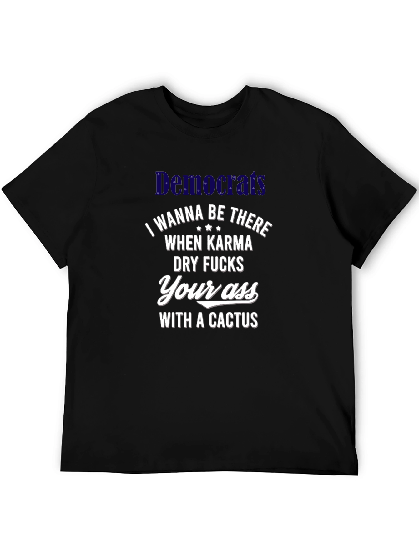Offensive Democrats Cactus Karma T-Shirt