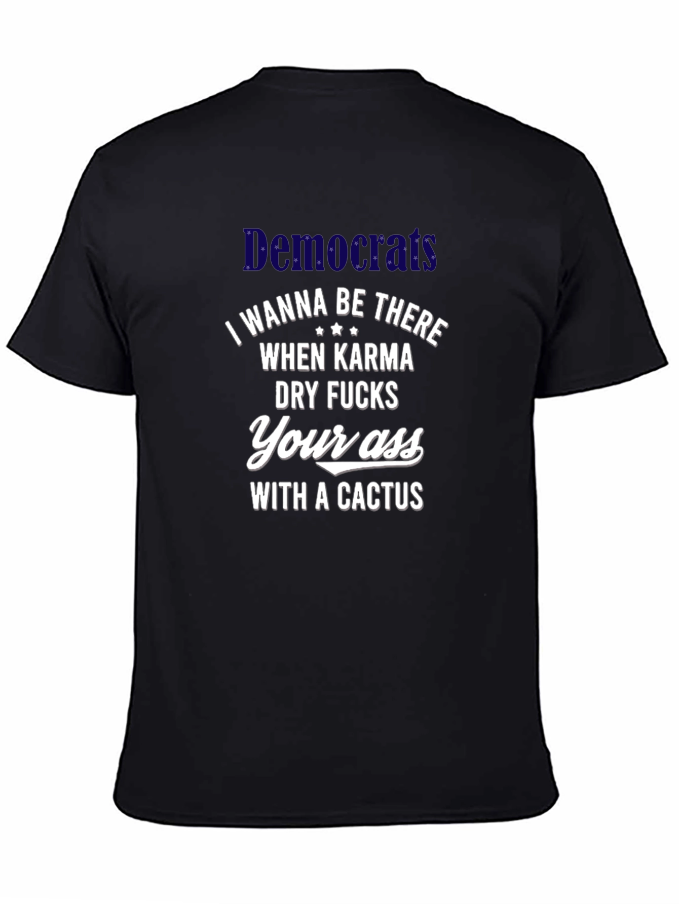 Offensive Democrats Cactus Karma T-Shirt