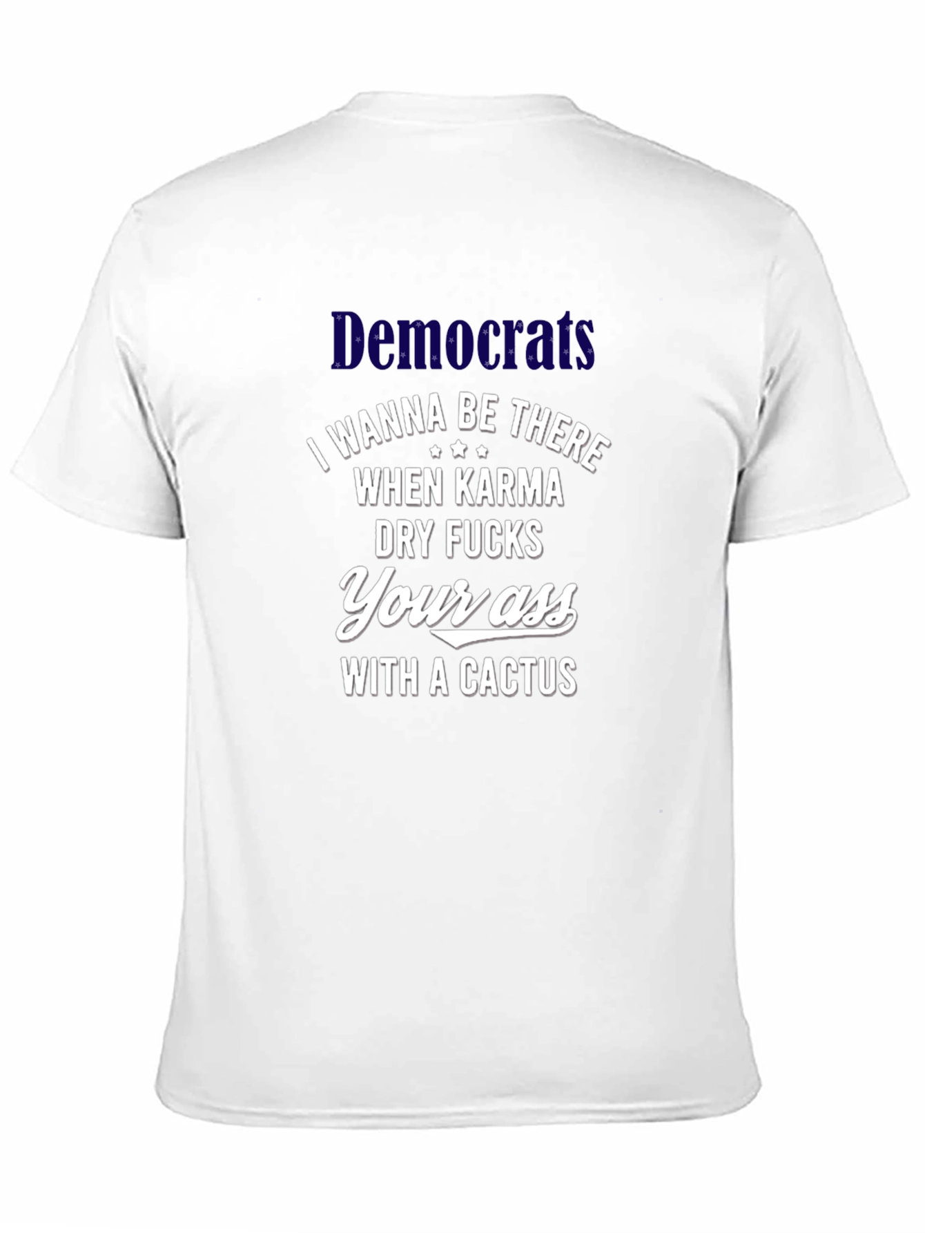 Offensive Democrats Cactus Karma T-Shirt