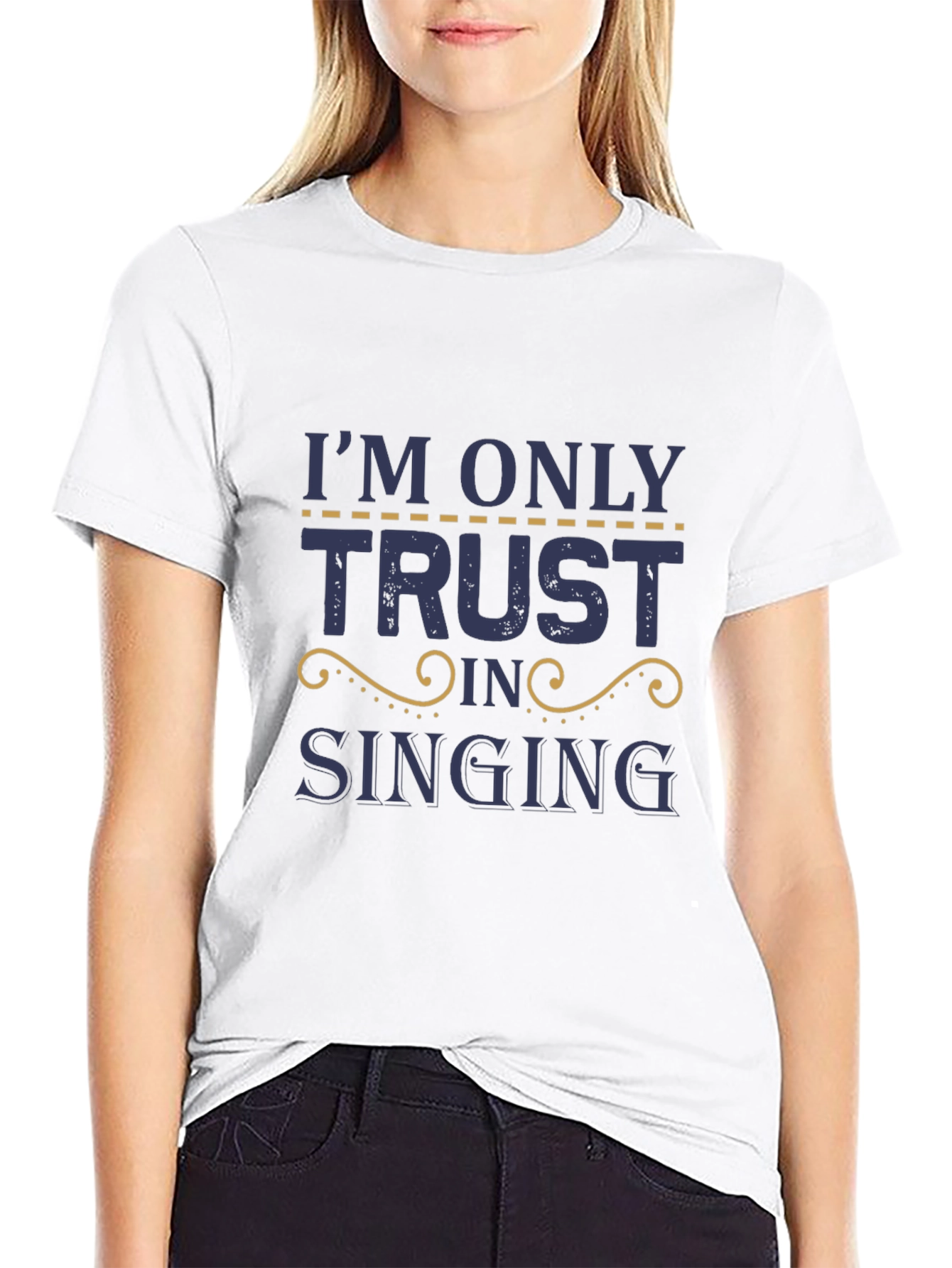 Im Only Here Trusting in Singing T-Shirt