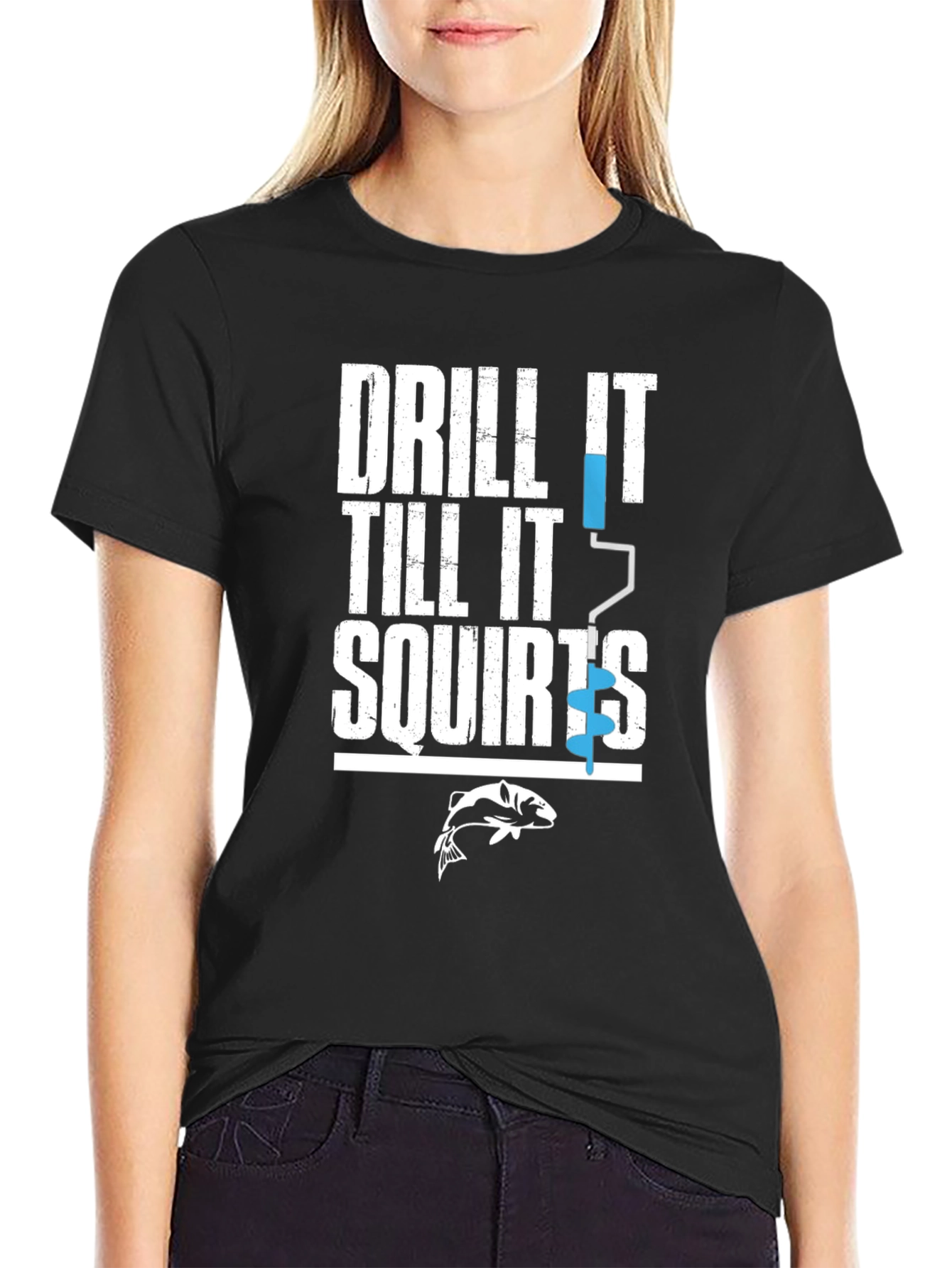 Drill It Till It Squirts Funny Fishing T-Shirt