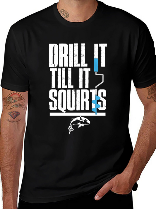 Drill It Till It Squirts Funny Fishing T-Shirt