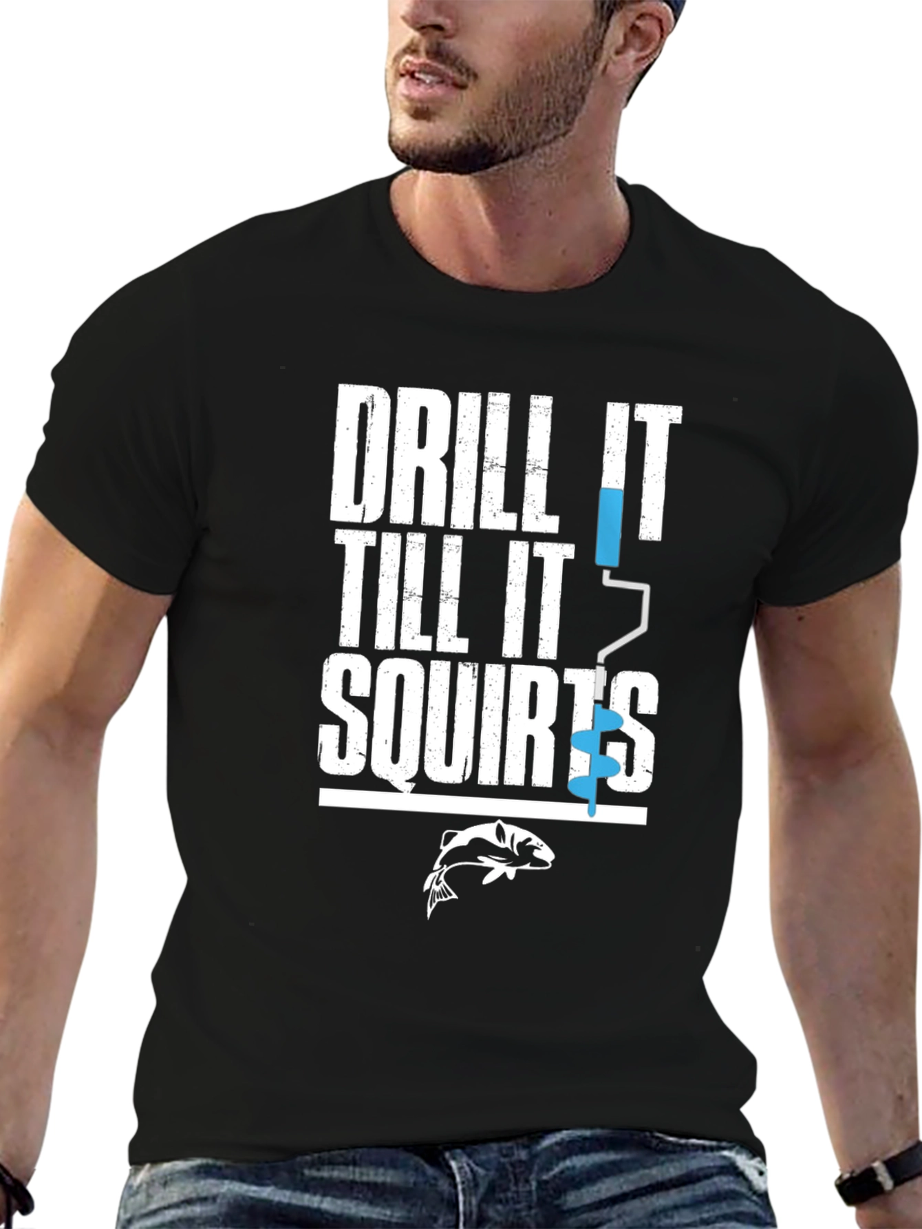 Drill It Till It Squirts Funny Fishing T-Shirt