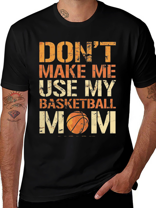 Dont Make Me Use My Basketball Mom Graphic Tee