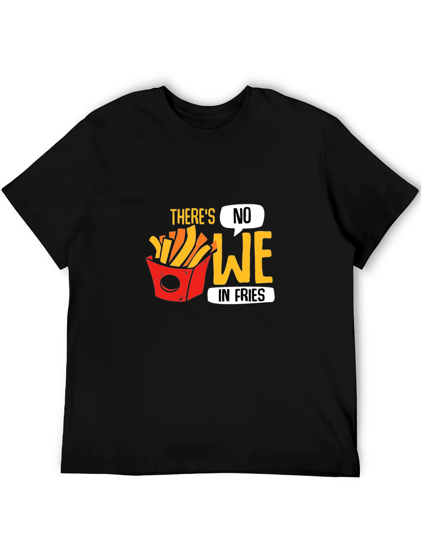 Funny Theres No We in Fries Graphic T-Shirt