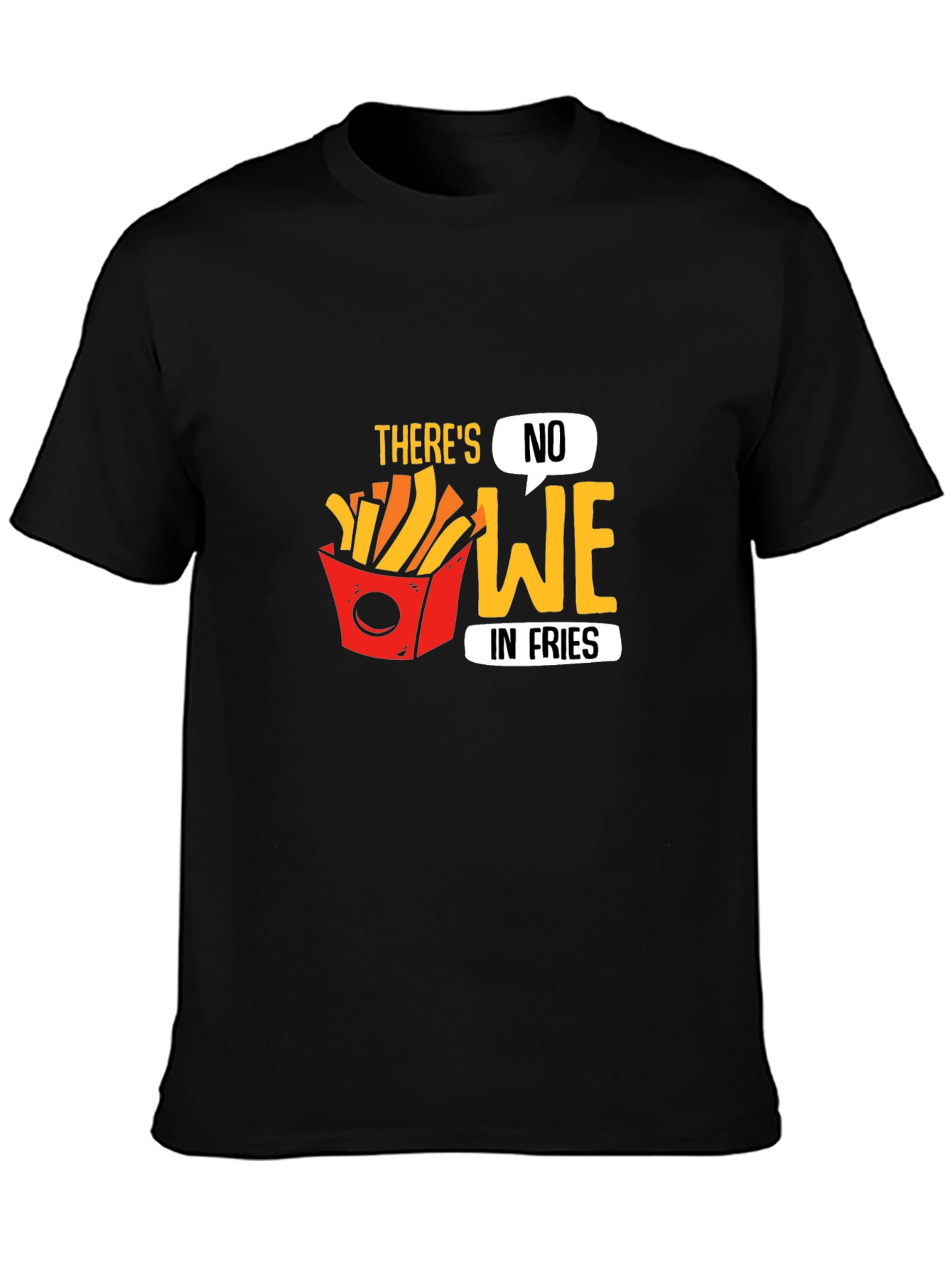 Funny Theres No We in Fries Graphic T-Shirt