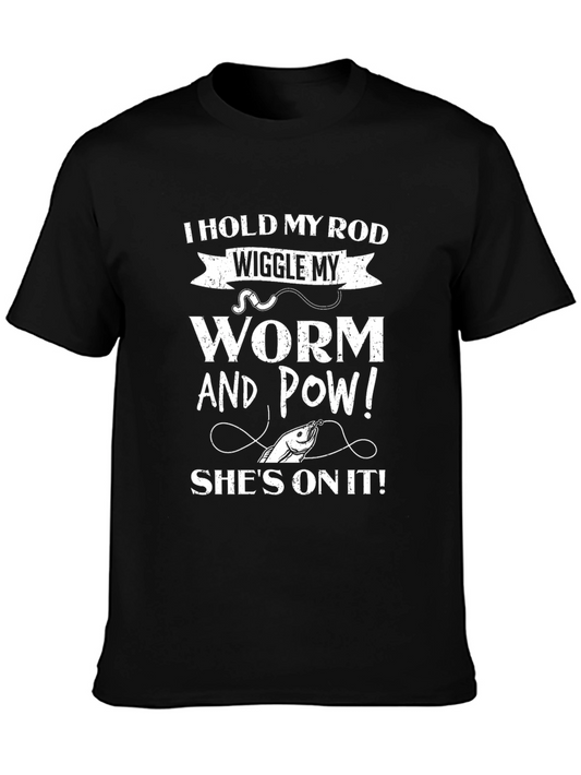 Fishing T-Shirt: I Hold My Rod Wiggle My Worm