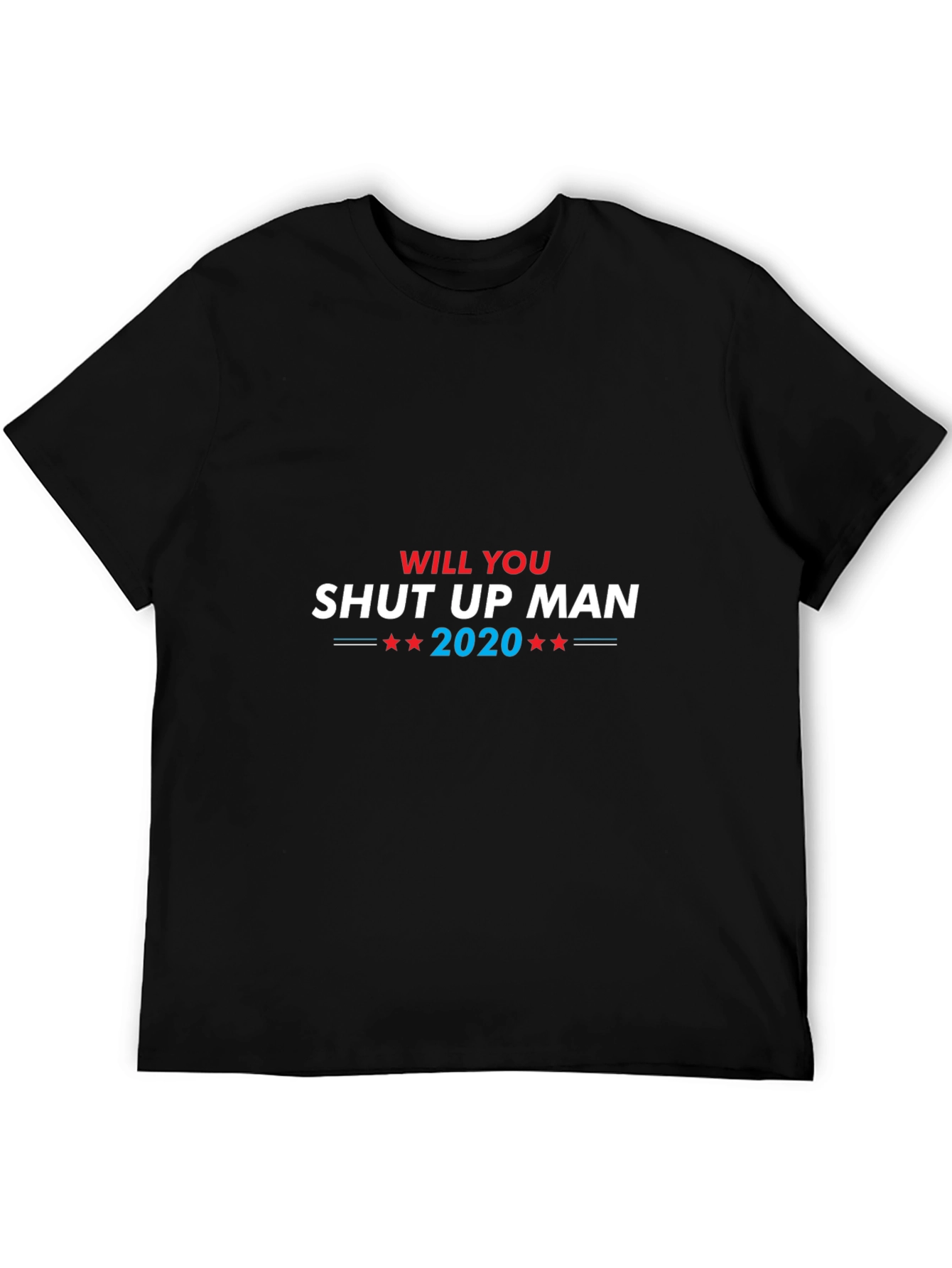 Will You Shut Up Man 2020 Black T-Shirt