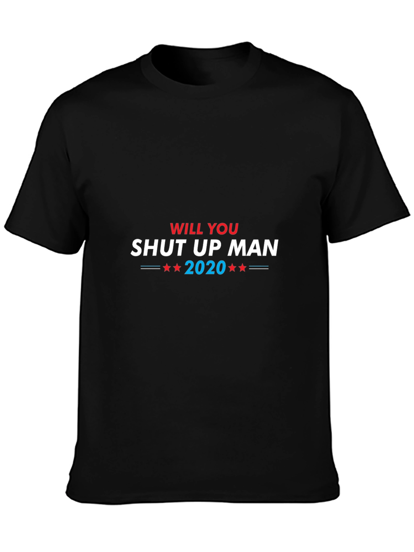 Will You Shut Up Man 2020 Black T-Shirt