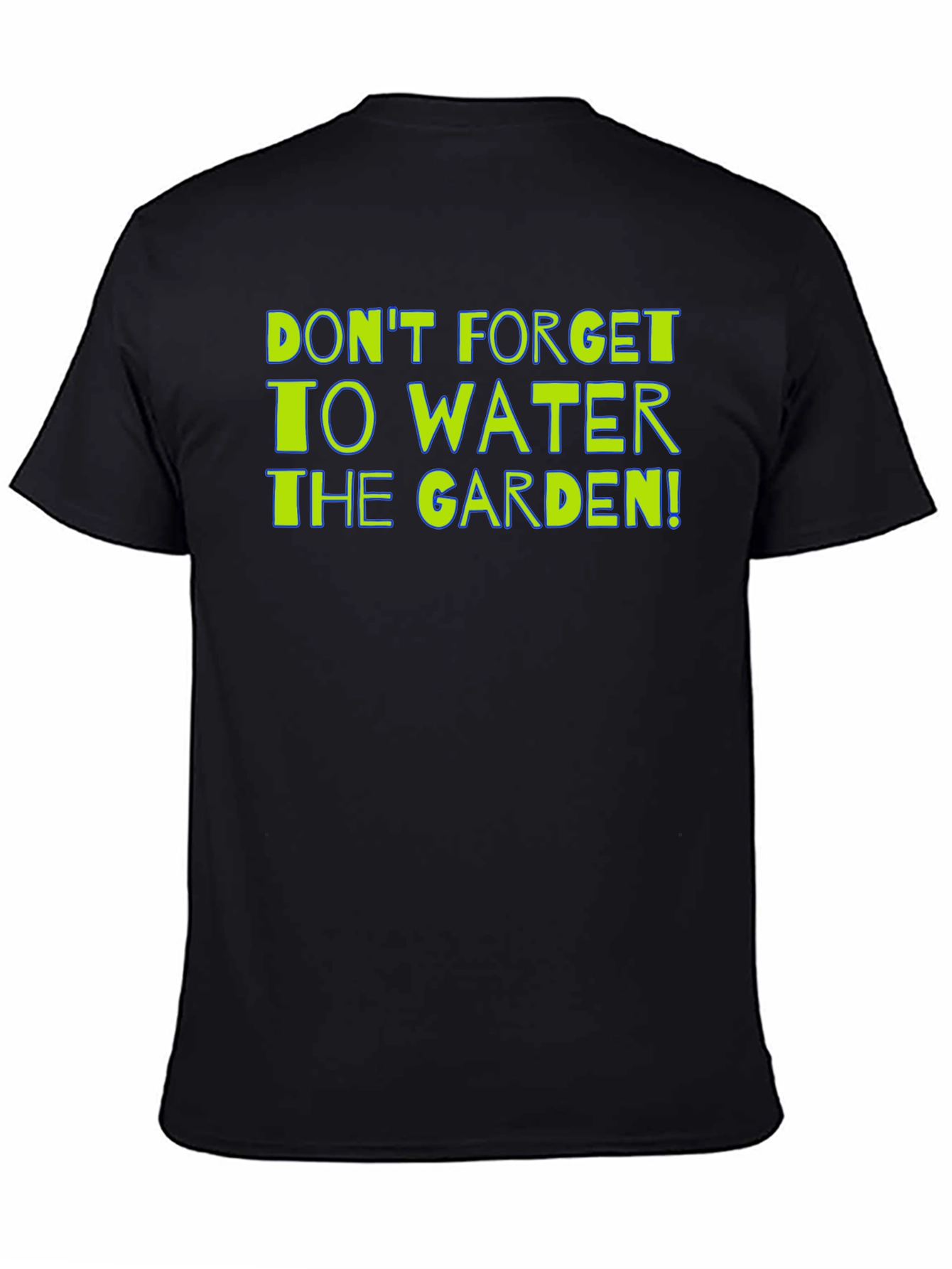 Gardening Reminder T-Shirt: Dont Forget to Water!