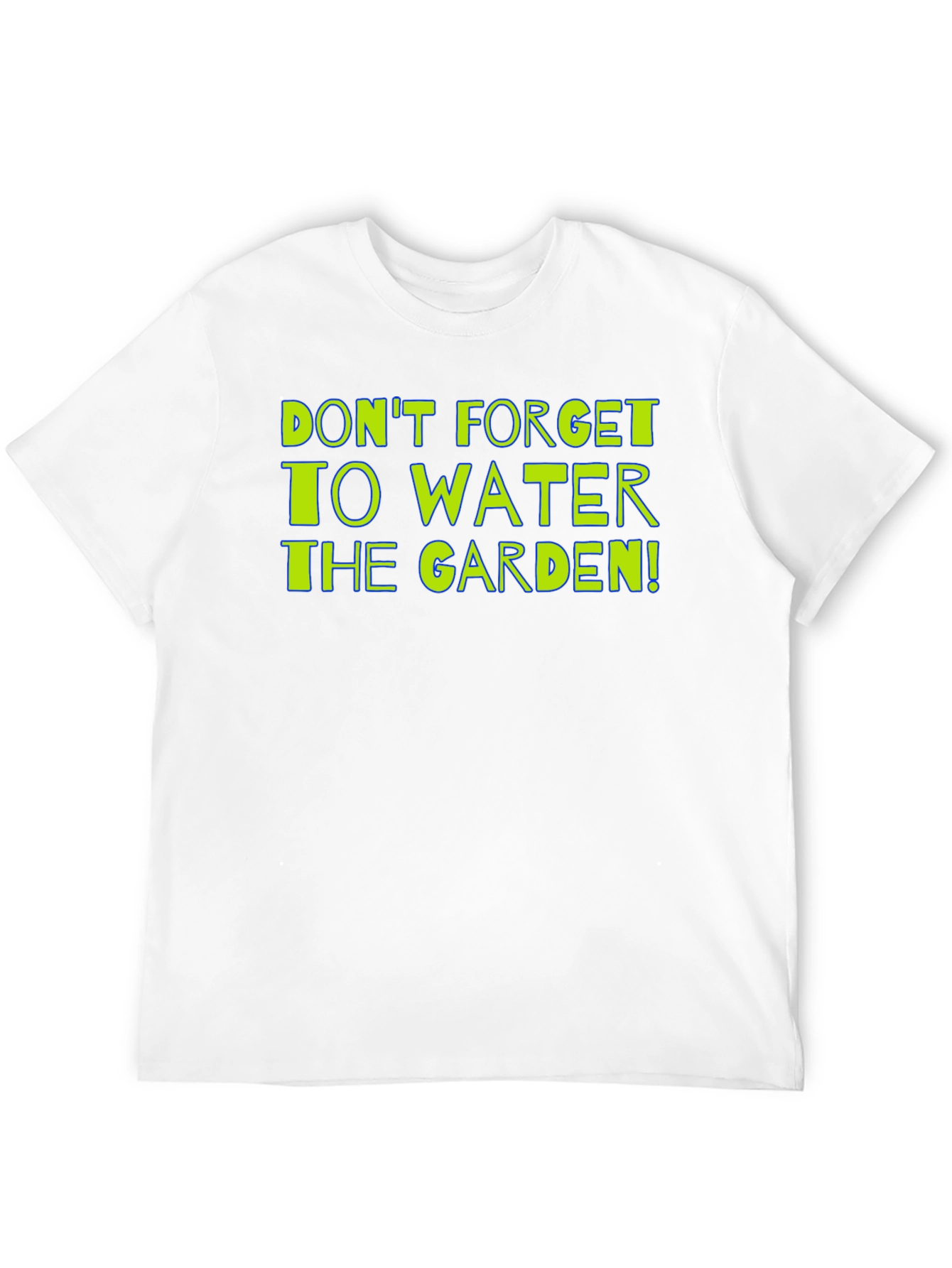 Gardening Reminder T-Shirt: Dont Forget to Water!