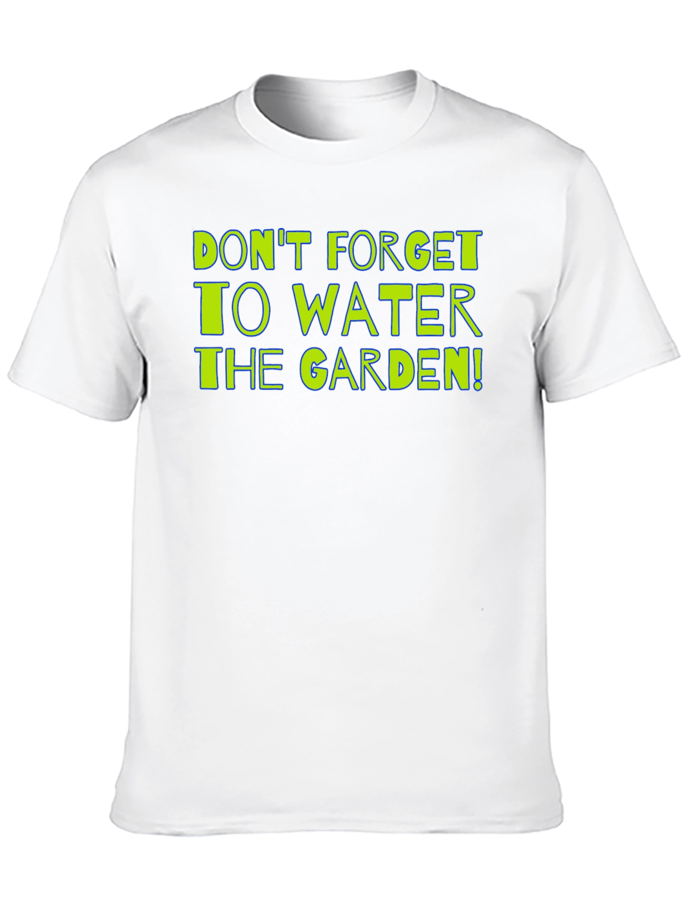 Gardening Reminder T-Shirt: Dont Forget to Water!
