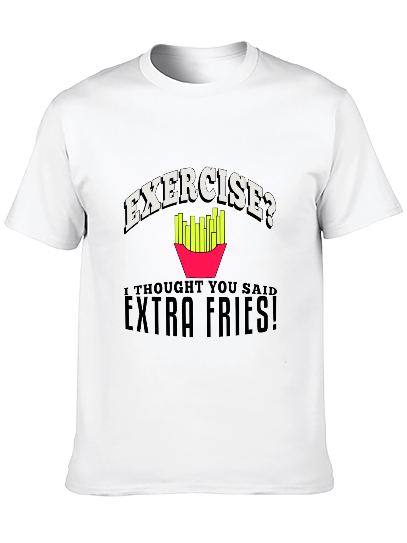 Exercise? Extra Fries! Graphic T-Shirt