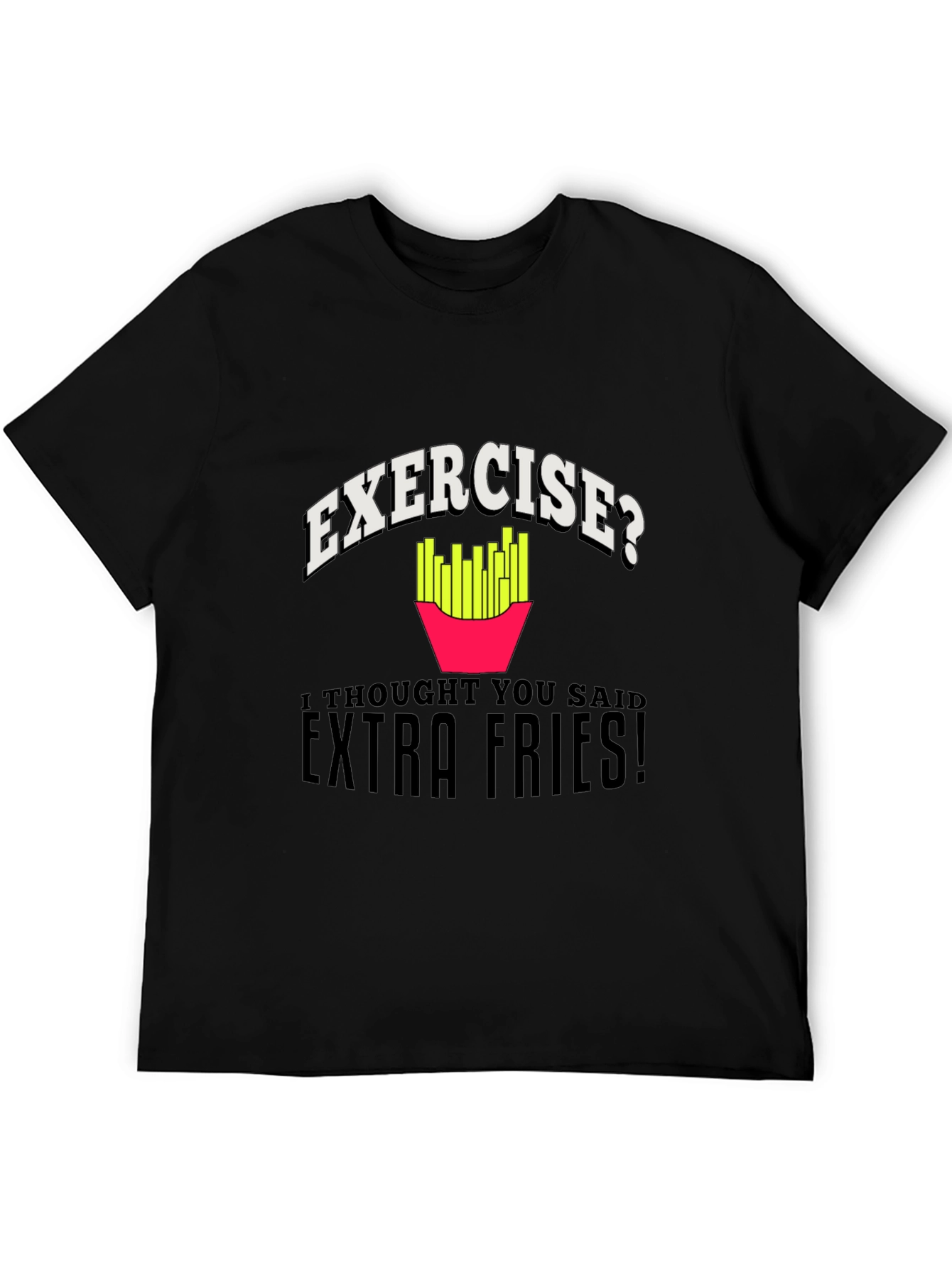 Exercise? Extra Fries! Graphic T-Shirt
