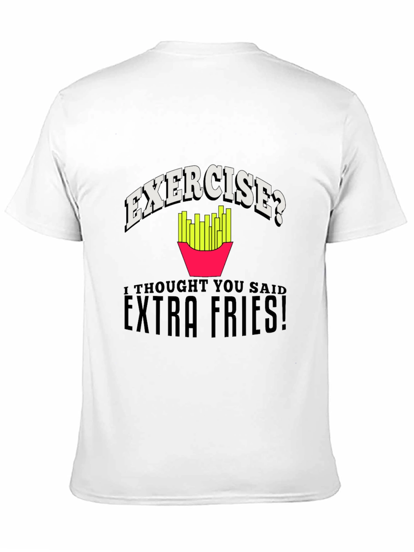 Exercise? Extra Fries! Graphic T-Shirt