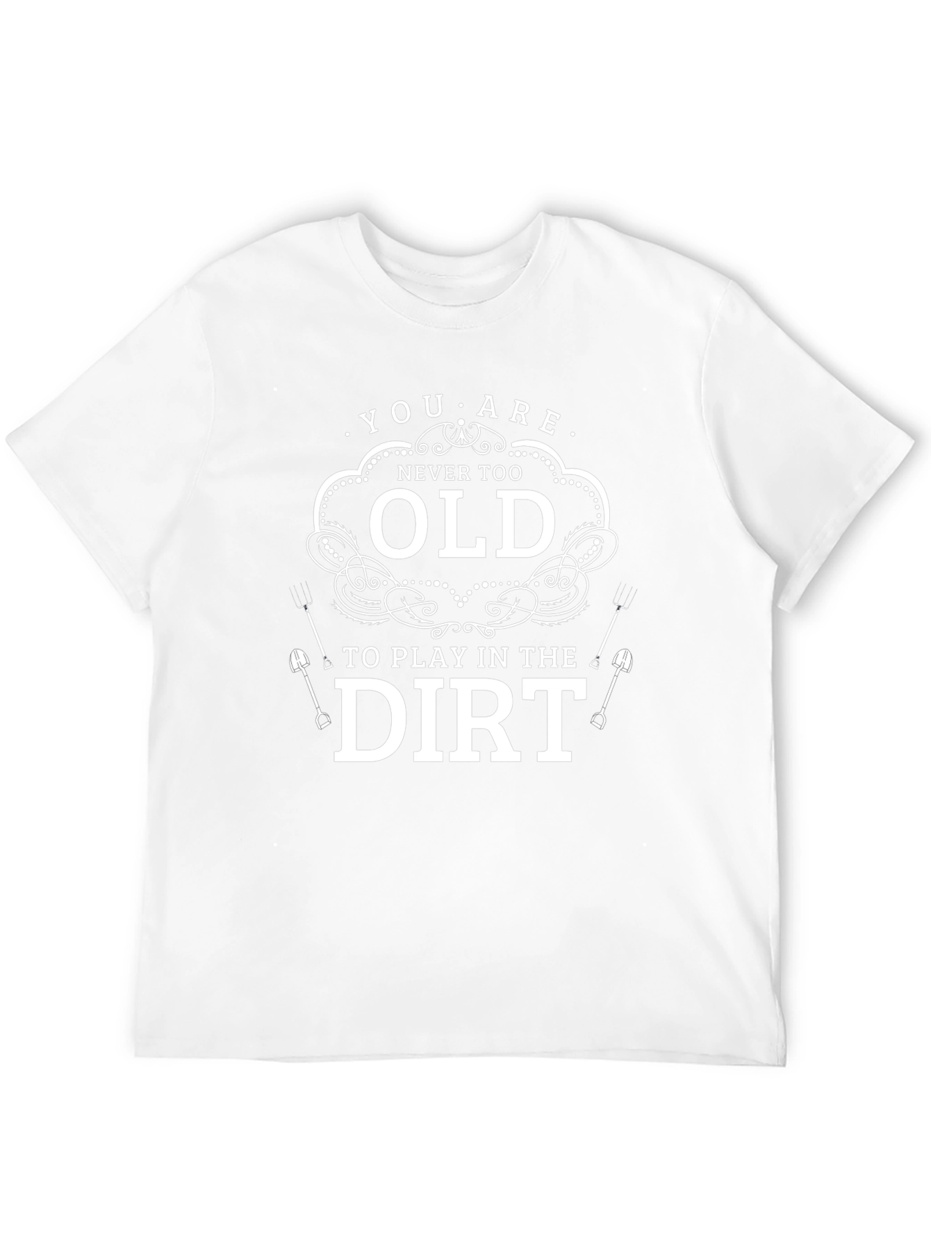 Never Too Old to Play in the Dirt T-Shirt