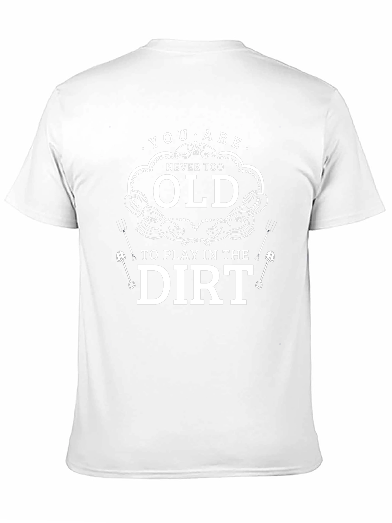 Never Too Old to Play in the Dirt T-Shirt