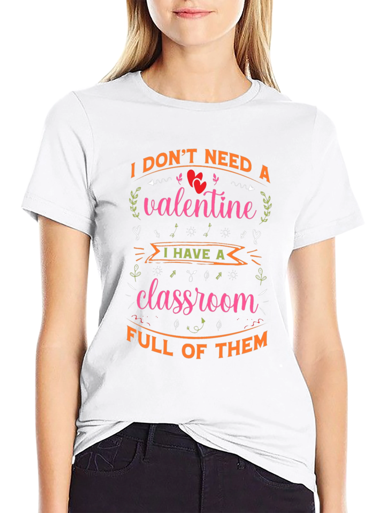 Valentines Teacher T-Shirt - I Dont Need A Valentine