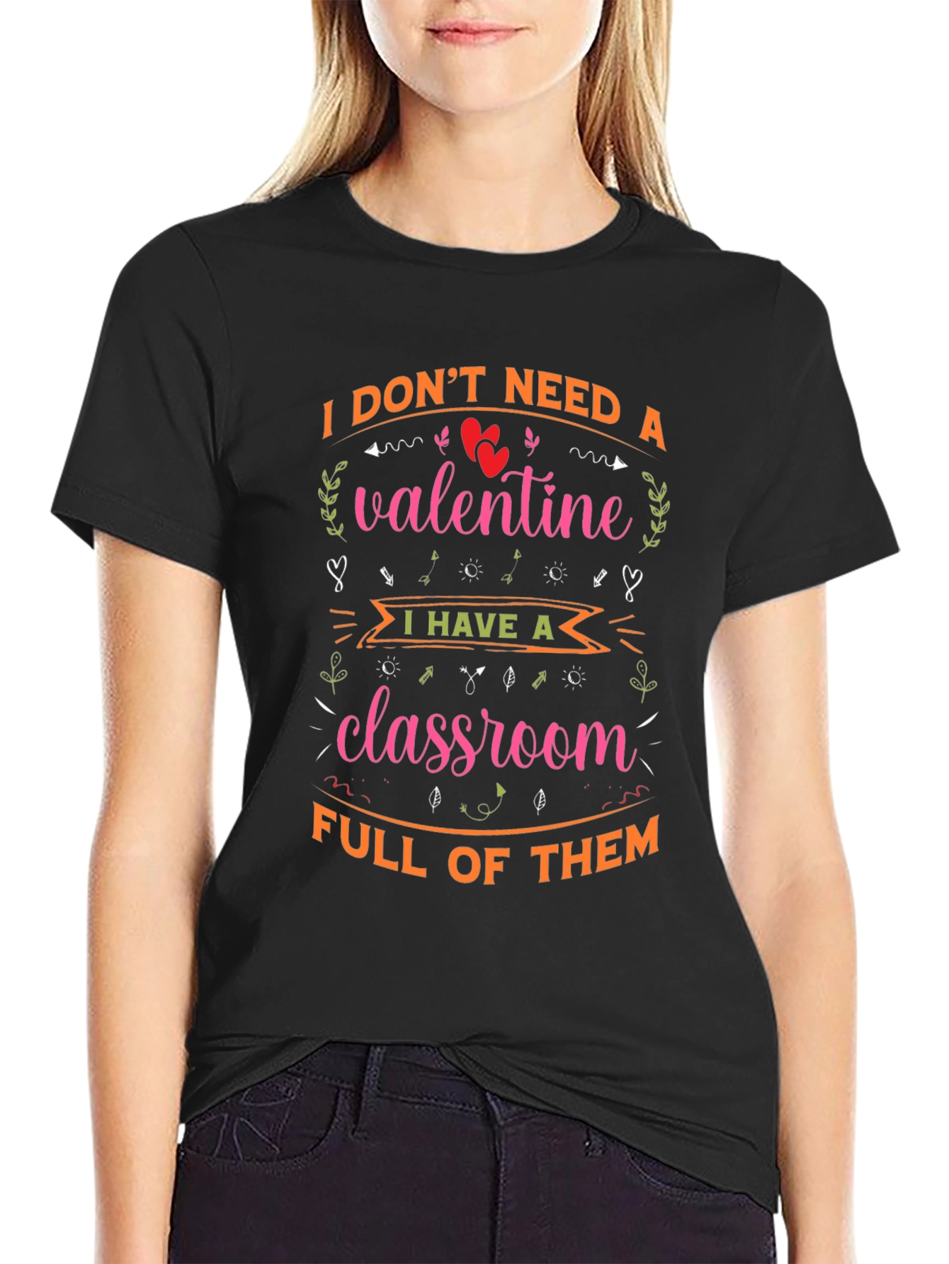 Valentines Teacher T-Shirt - I Dont Need A Valentine