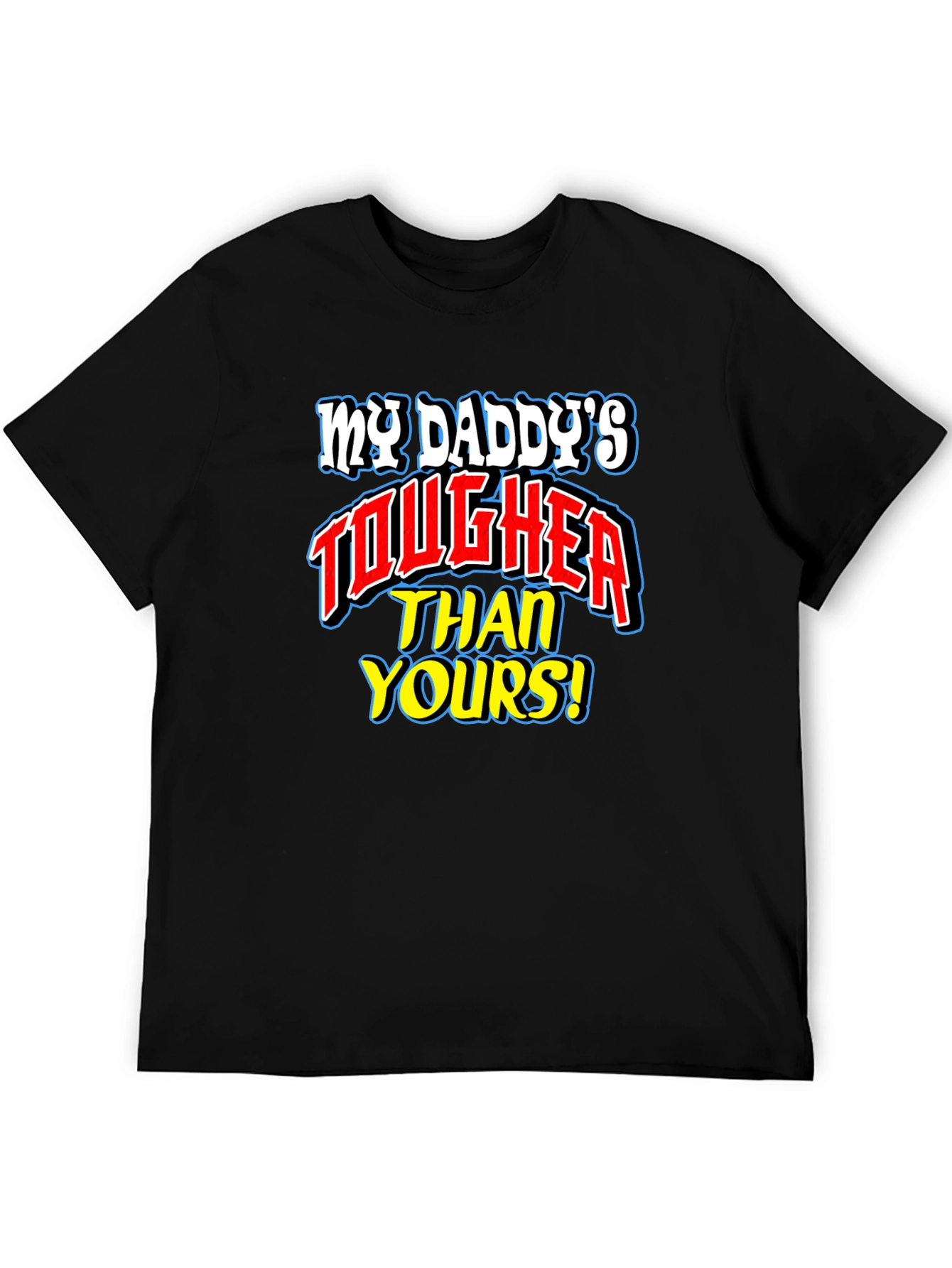 My Daddys Tougher Than Yours T-Shirt