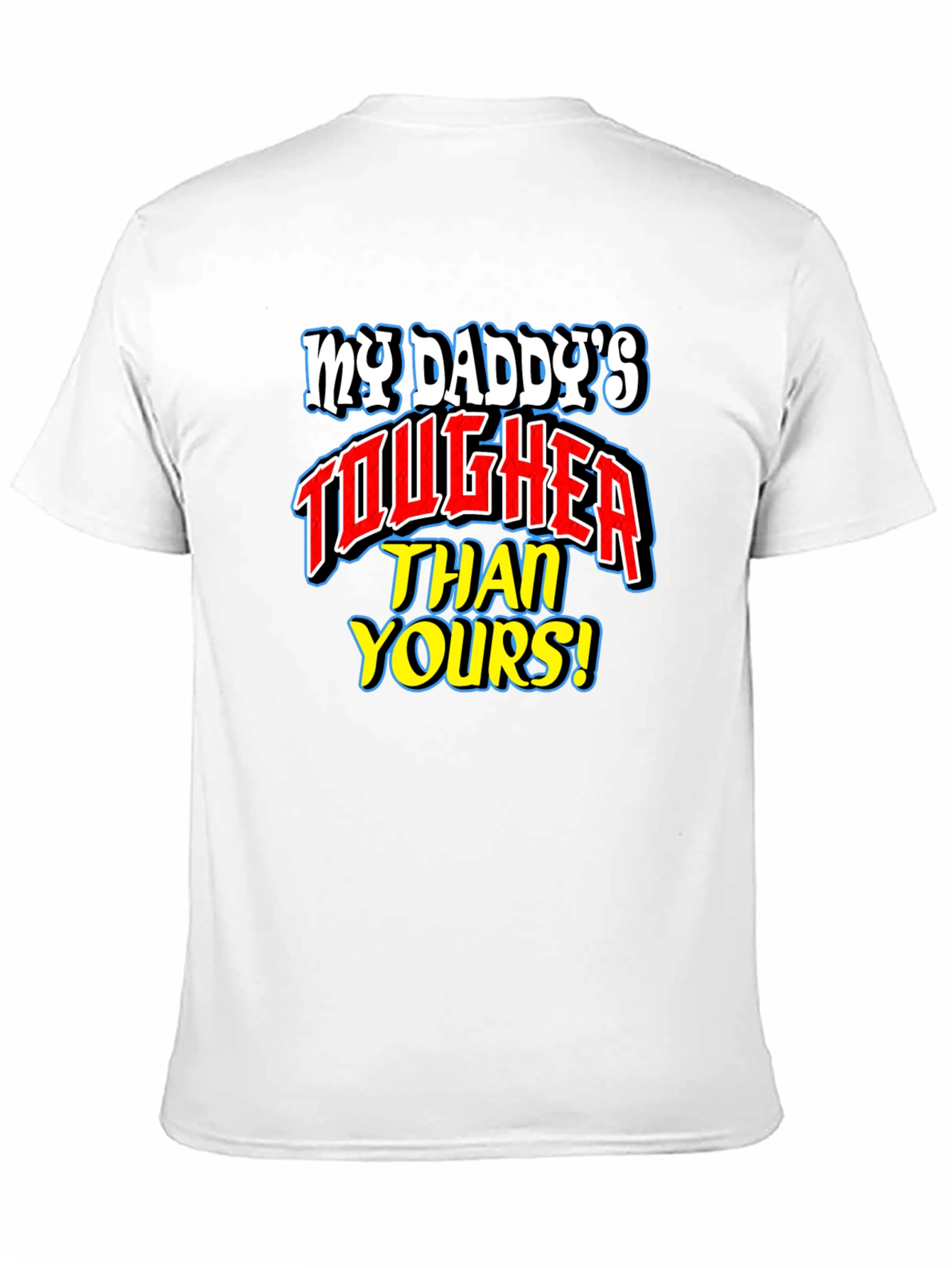 My Daddys Tougher Than Yours T-Shirt