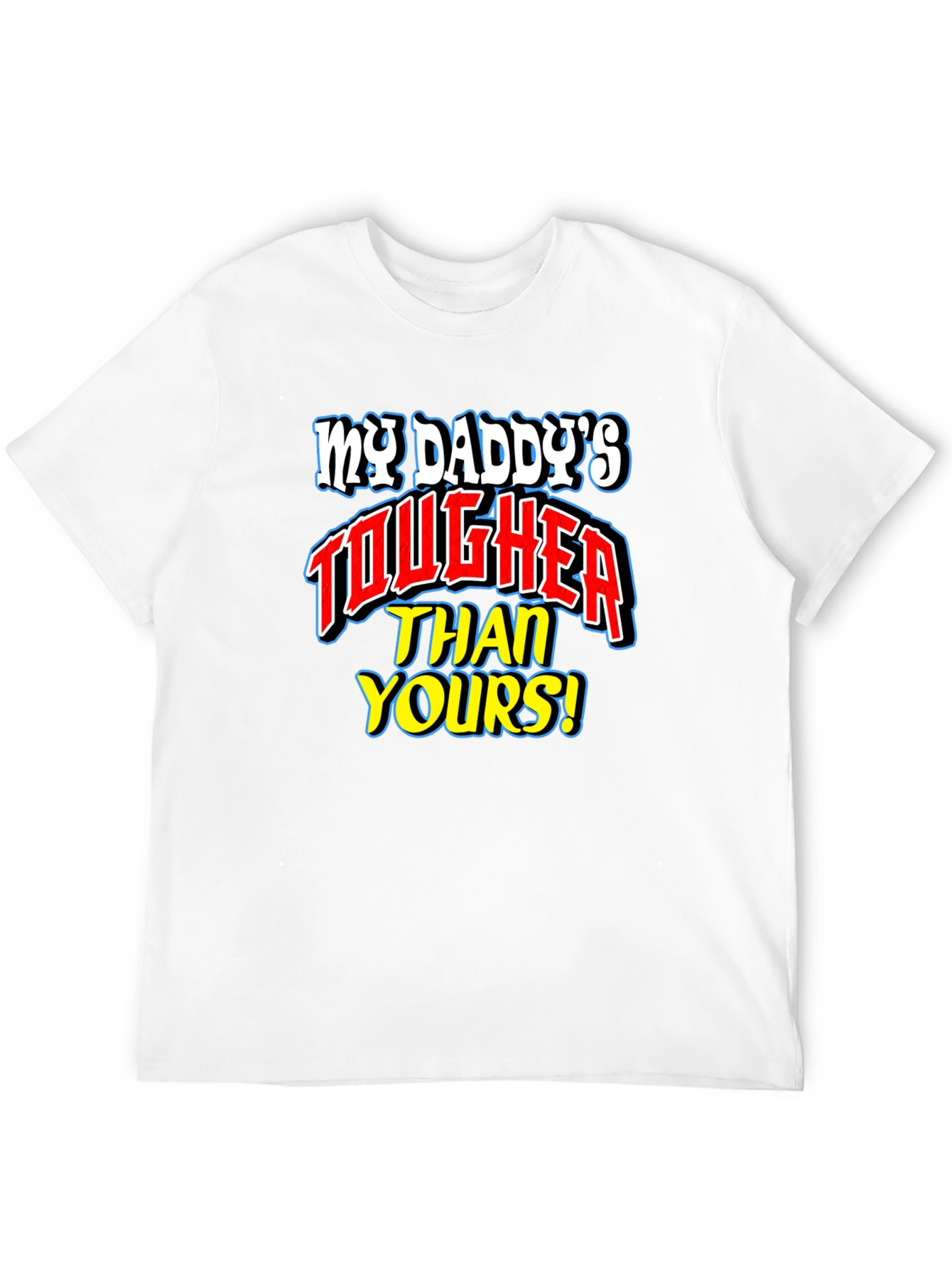 My Daddys Tougher Than Yours T-Shirt