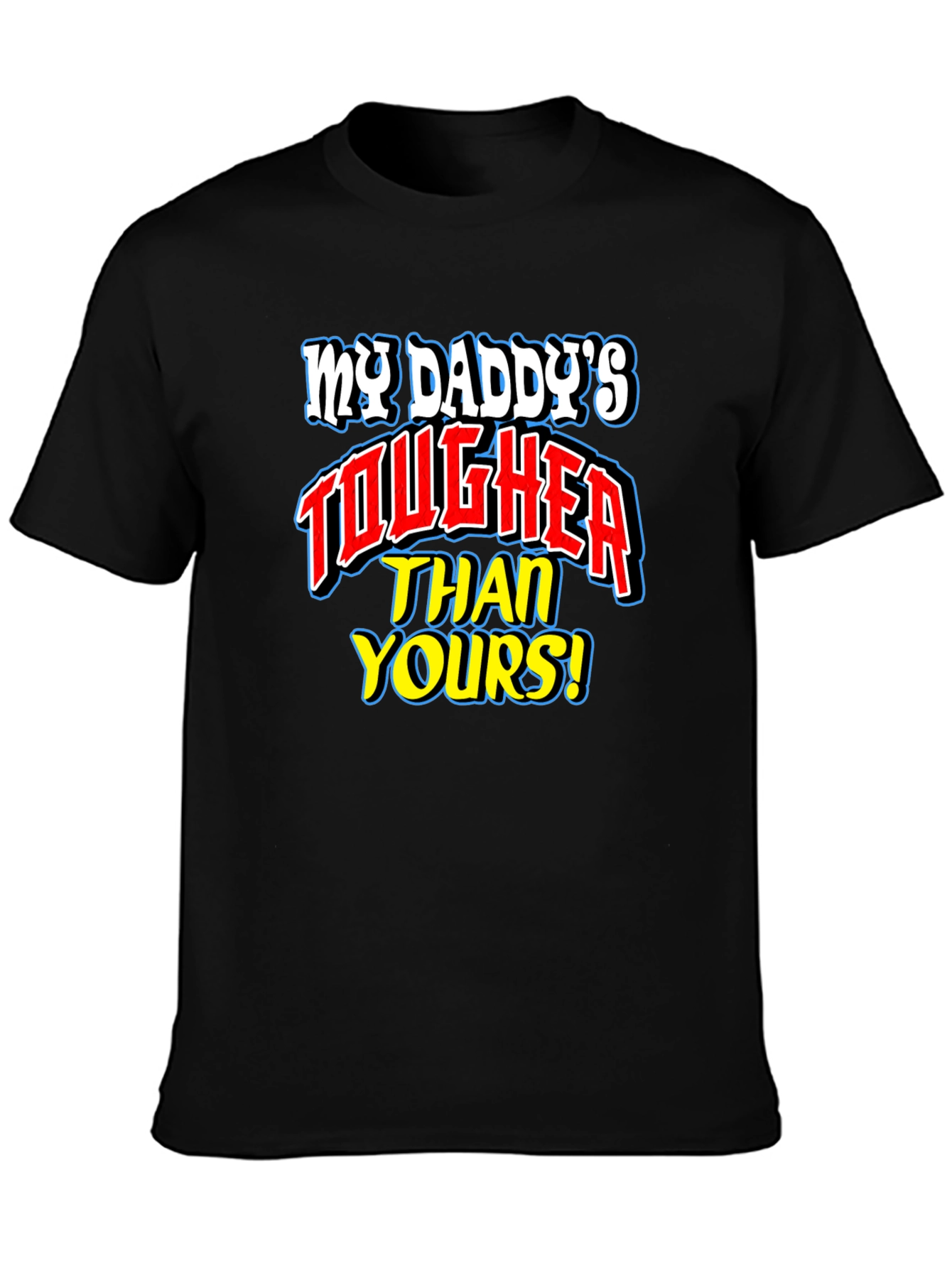 My Daddys Tougher Than Yours T-Shirt