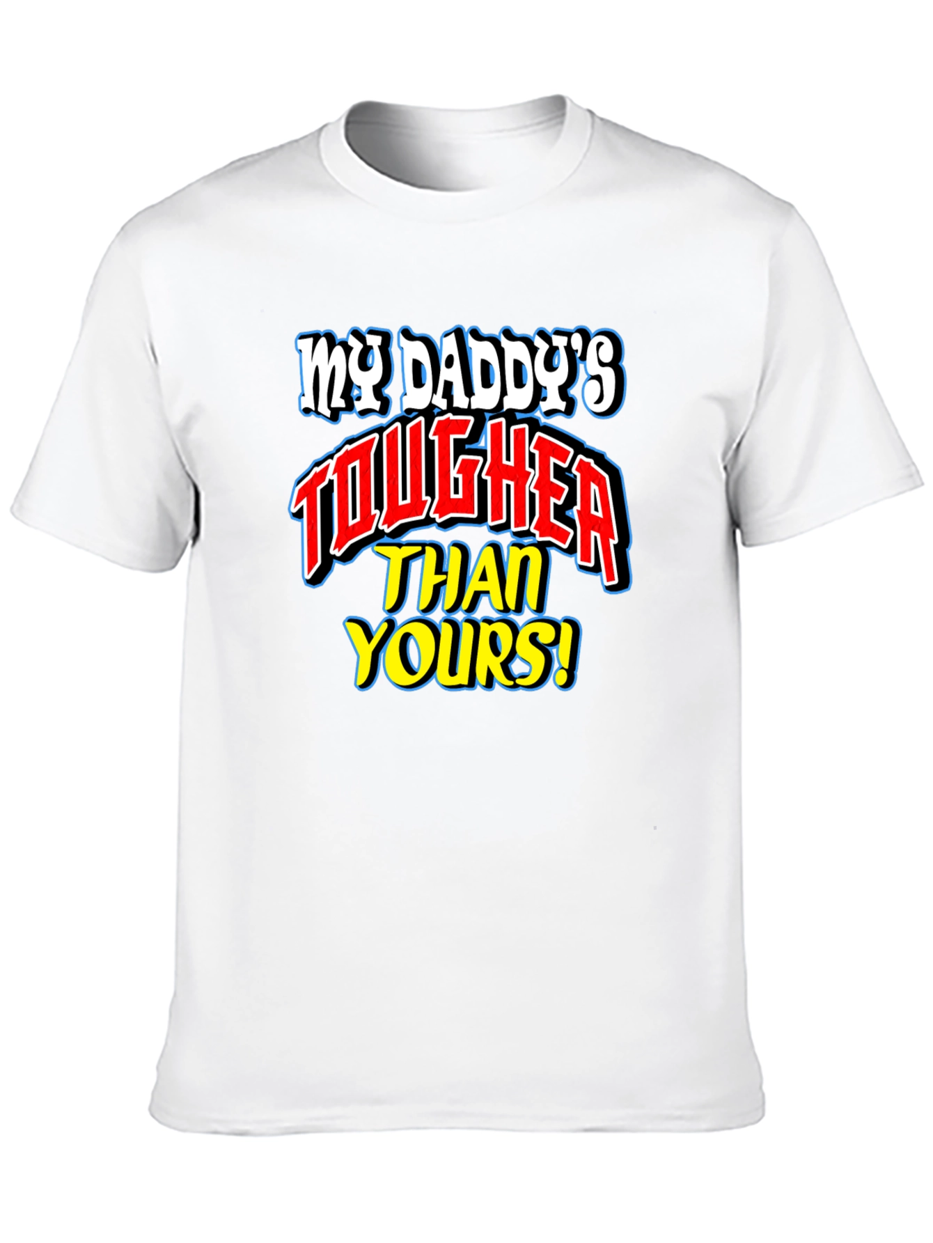 My Daddys Tougher Than Yours T-Shirt