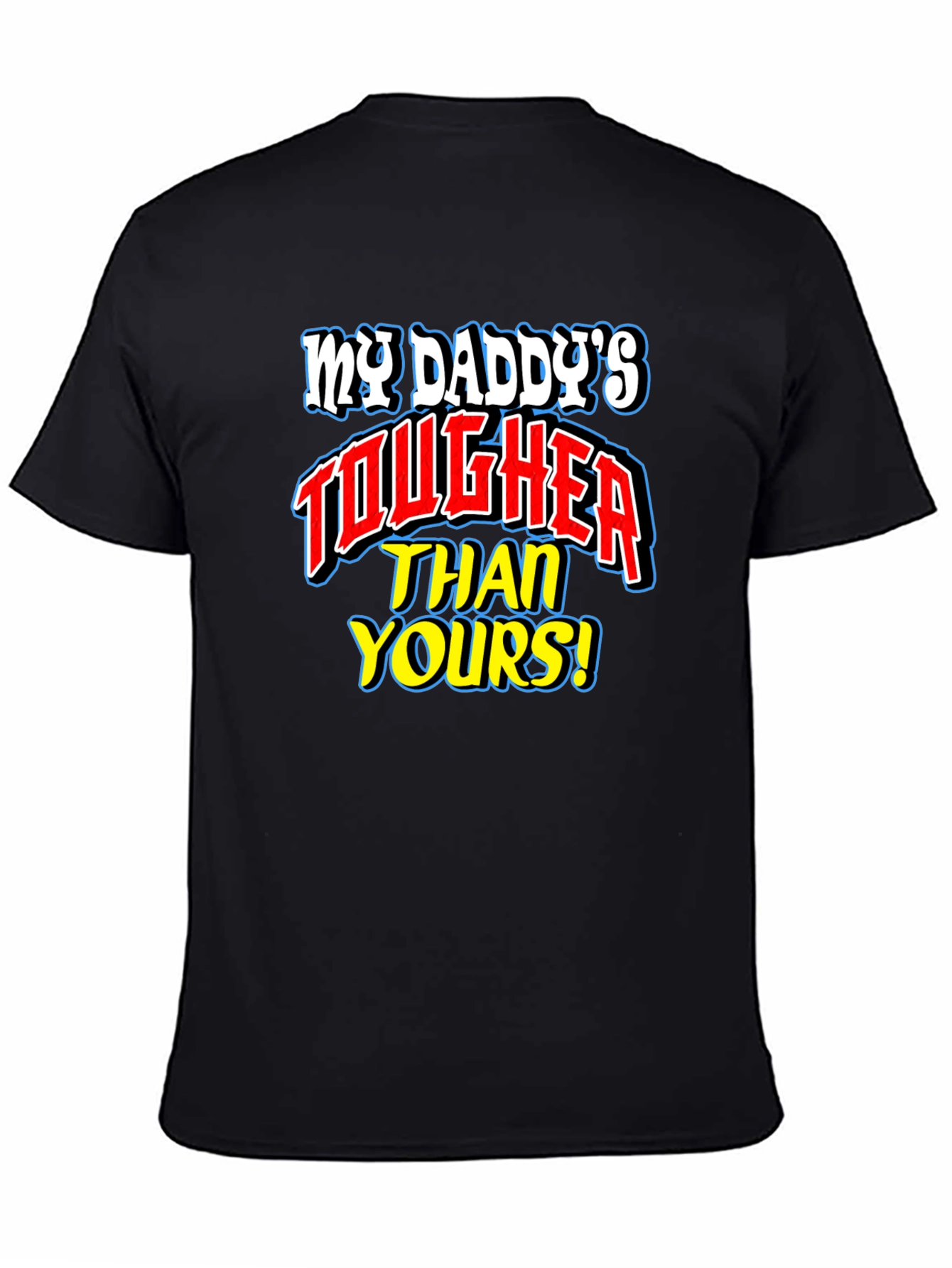 My Daddys Tougher Than Yours T-Shirt