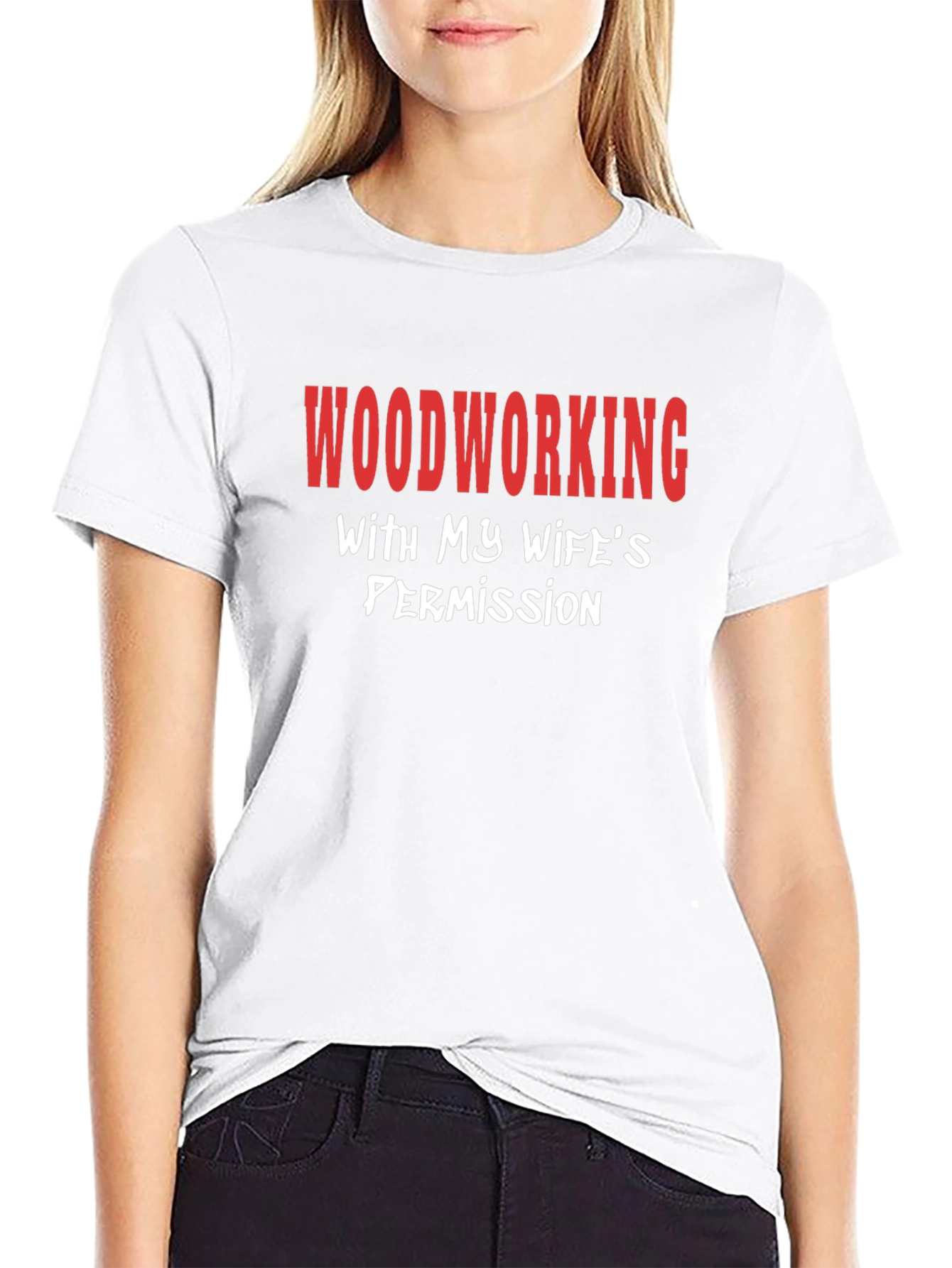Woodworking With My Wifes Permission T-Shirt